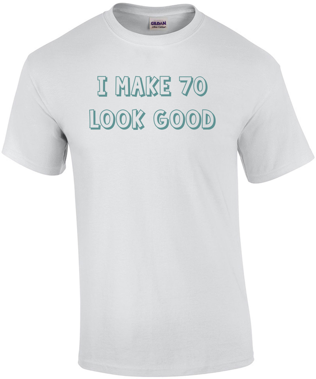 I make 70 look good - seventy 70 birthday