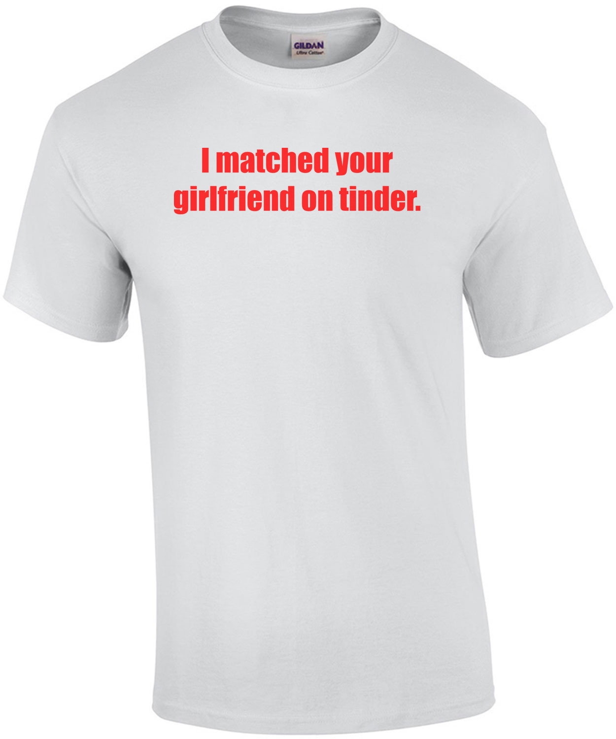 I matched your girlfriend on tinder. funny