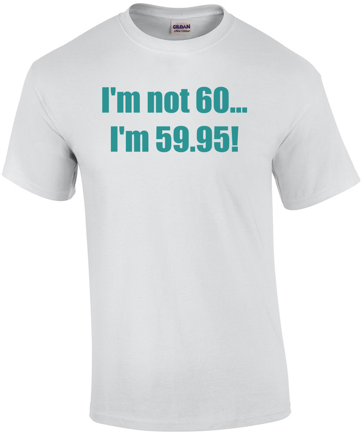 I'm not 60... I'm 59.95! 60th birthday