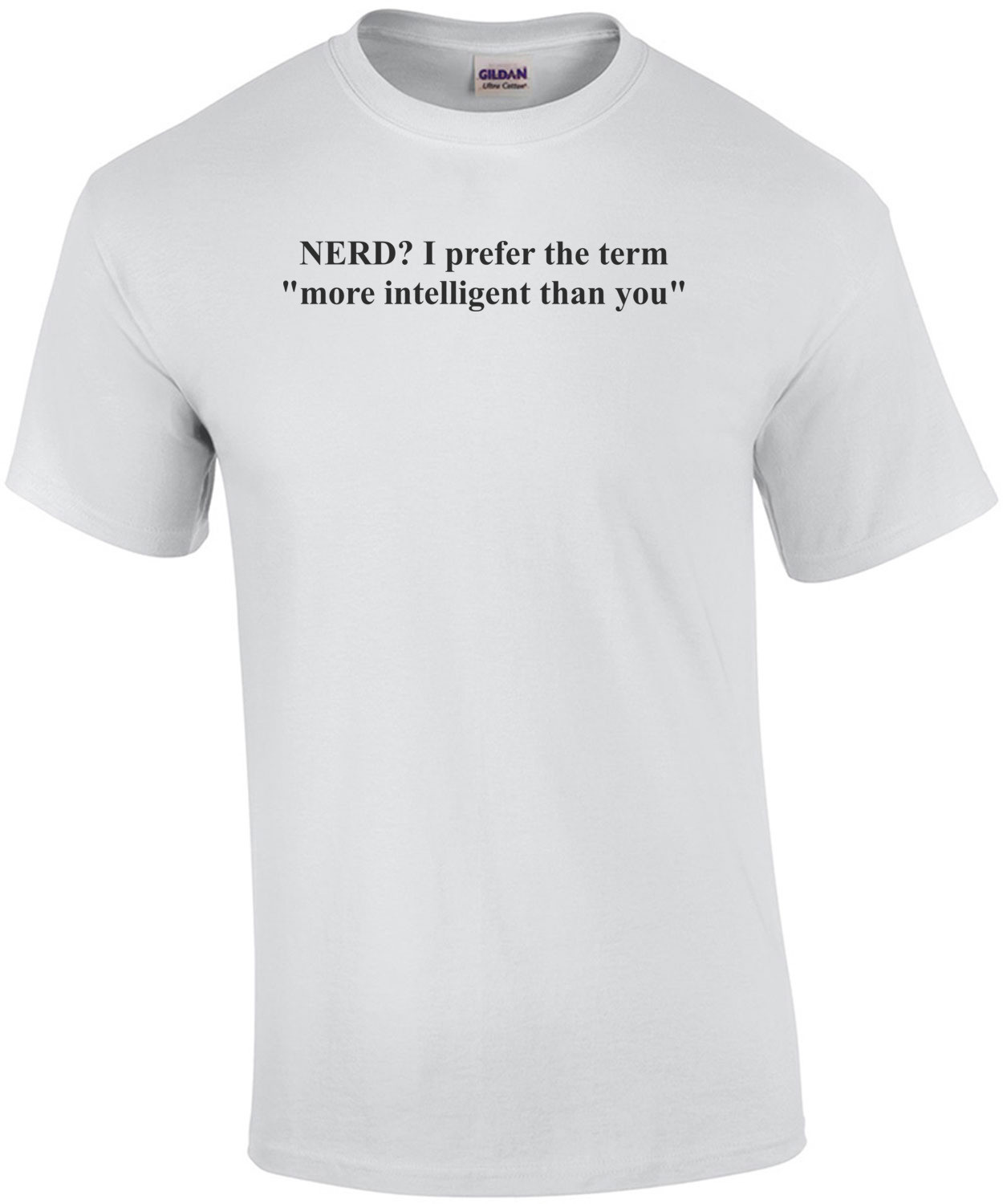 NERD? I prefer the term "more intelligent than you" Funny Nerd