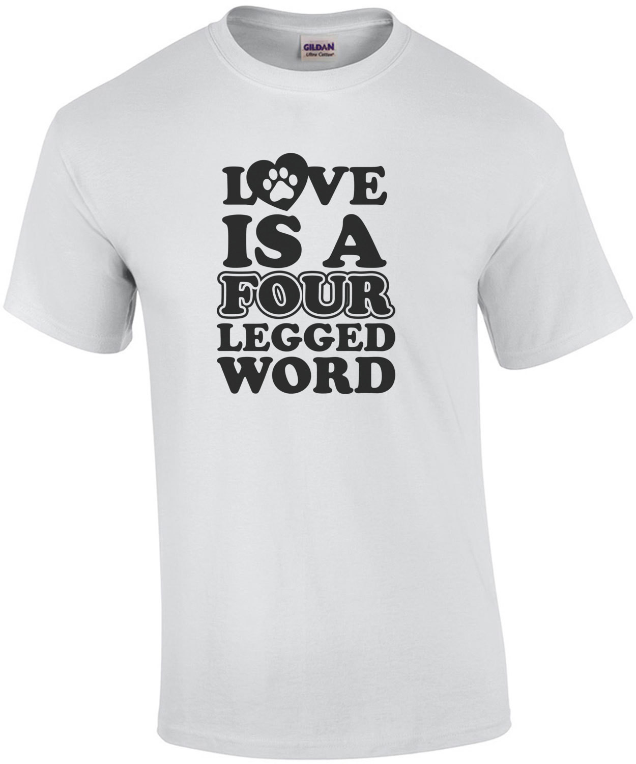 Love is a four legged word - dog lover