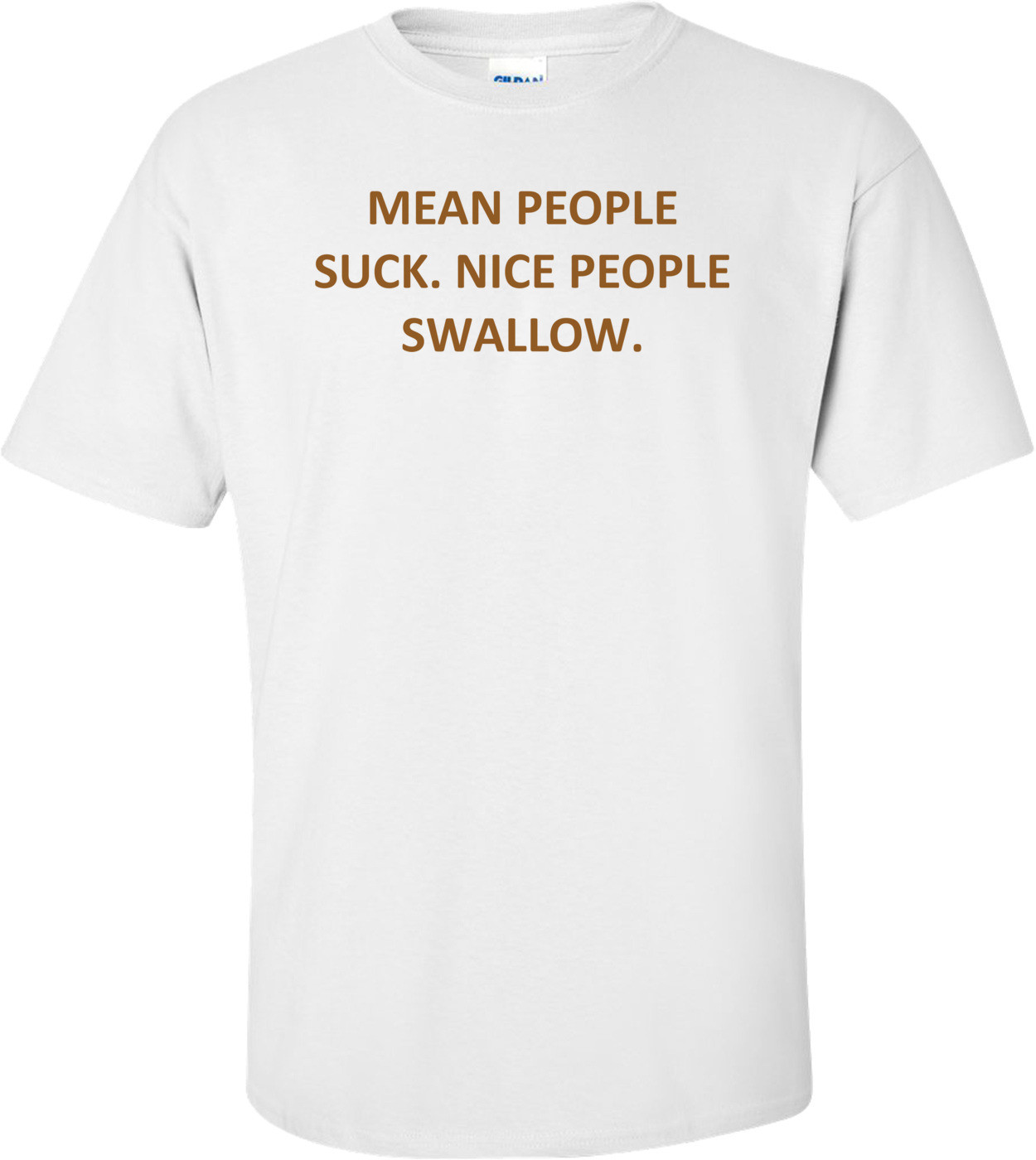 MEAN PEOPLE SUCK. NICE PEOPLE SWALLOW.
