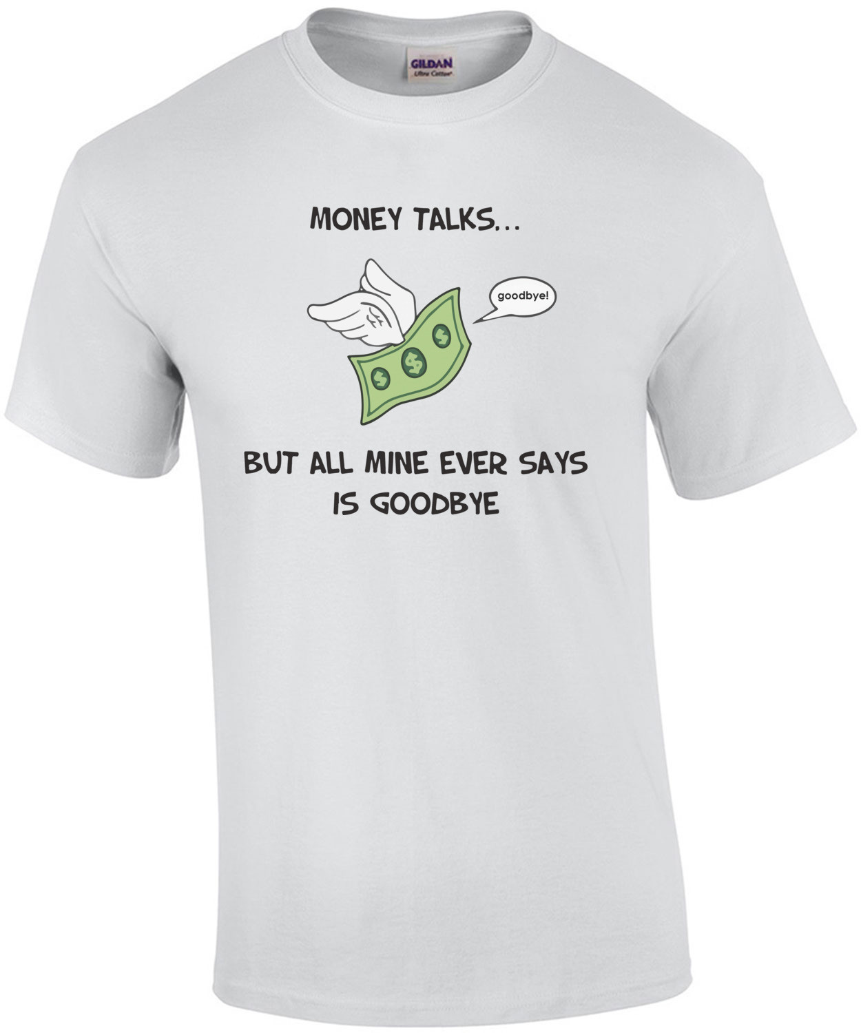 Money Talks... But all mine ever says is goodbye. Funny