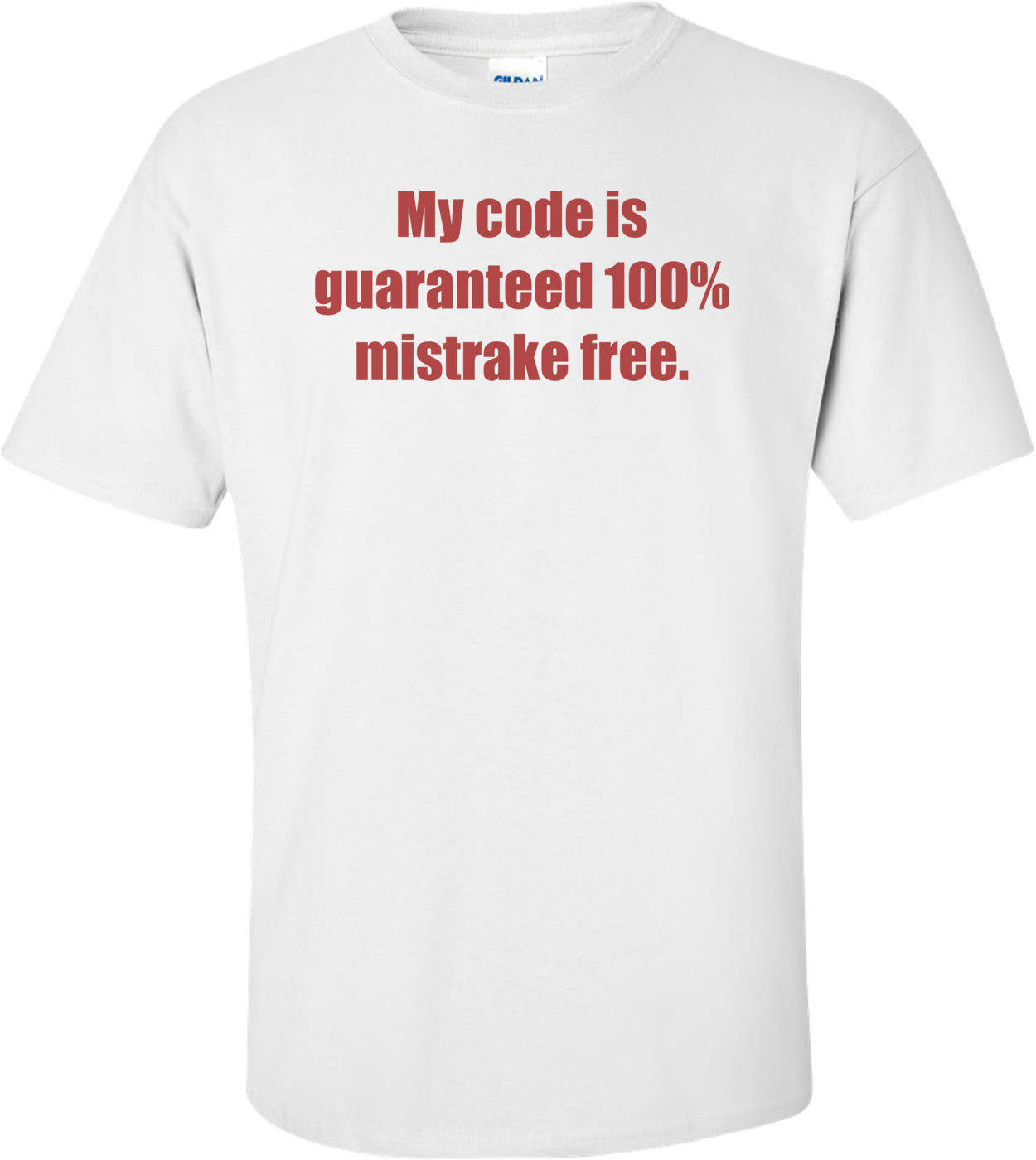 My code is guaranteed 100% mistrake free.