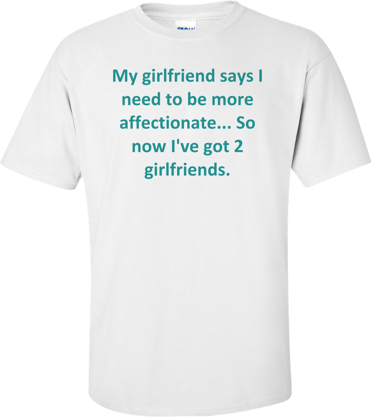 My girlfriend says I need to be more affectionate... So now I've got 2 girlfriends.