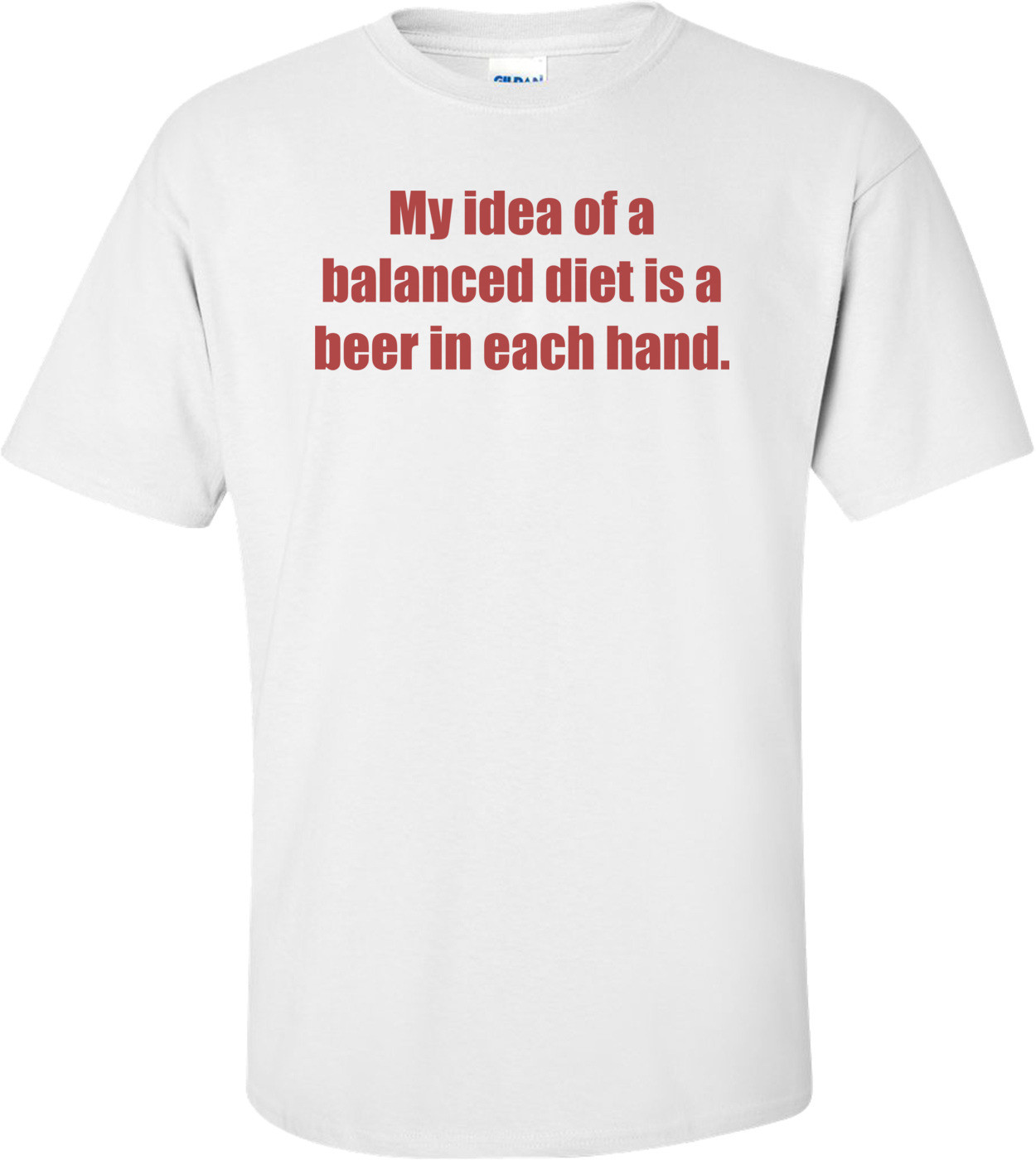 My idea of a balanced diet is a beer in each hand.