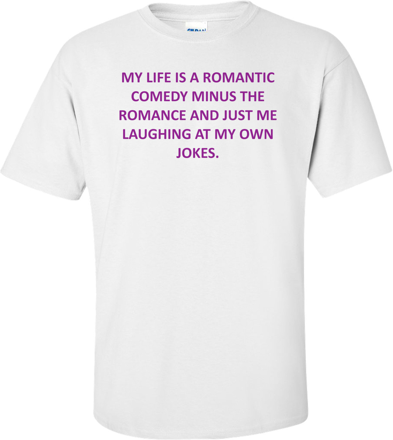 My Life Is A Romantic Comedy Minus The Romance And Just Me Laughing At My Own Jokes.