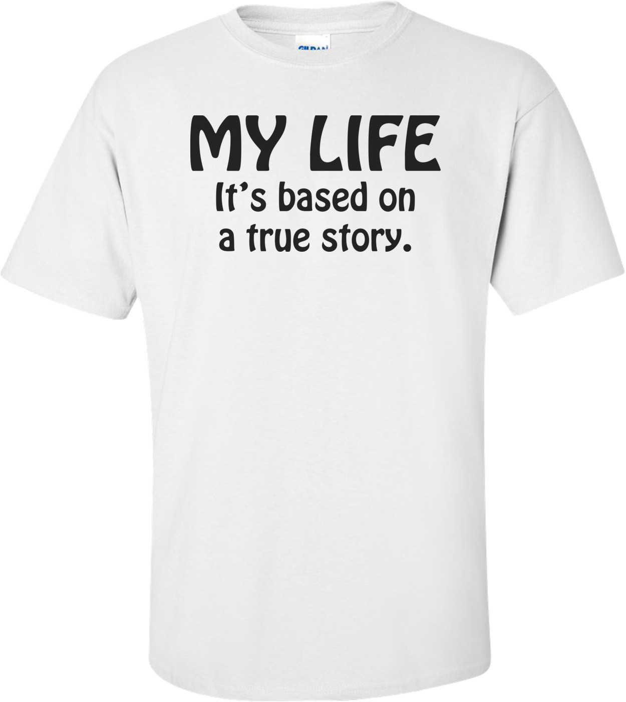 My Life It's Based On A True Story