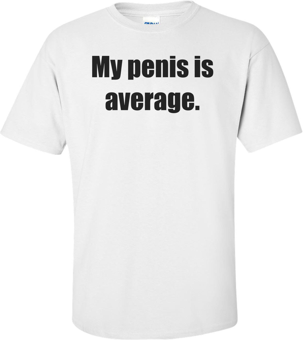 My penis is average.