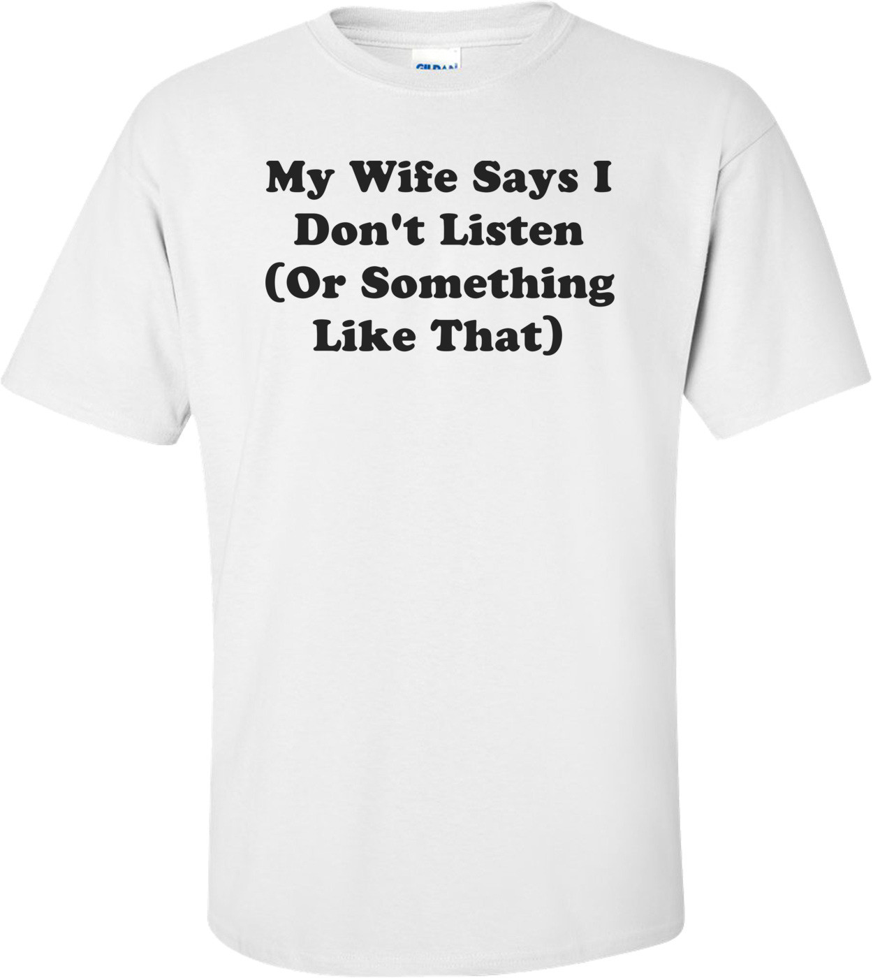 My Wife Says I Don't Listen (Or Something Like That)
