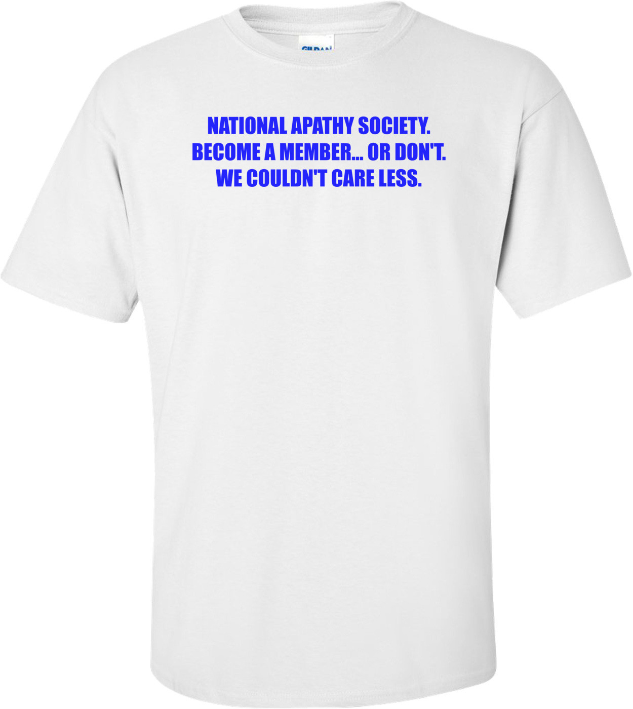 NATIONAL APATHY SOCIETY. BECOME A MEMBER... OR DON'T. WE COULDN'T CARE LESS.