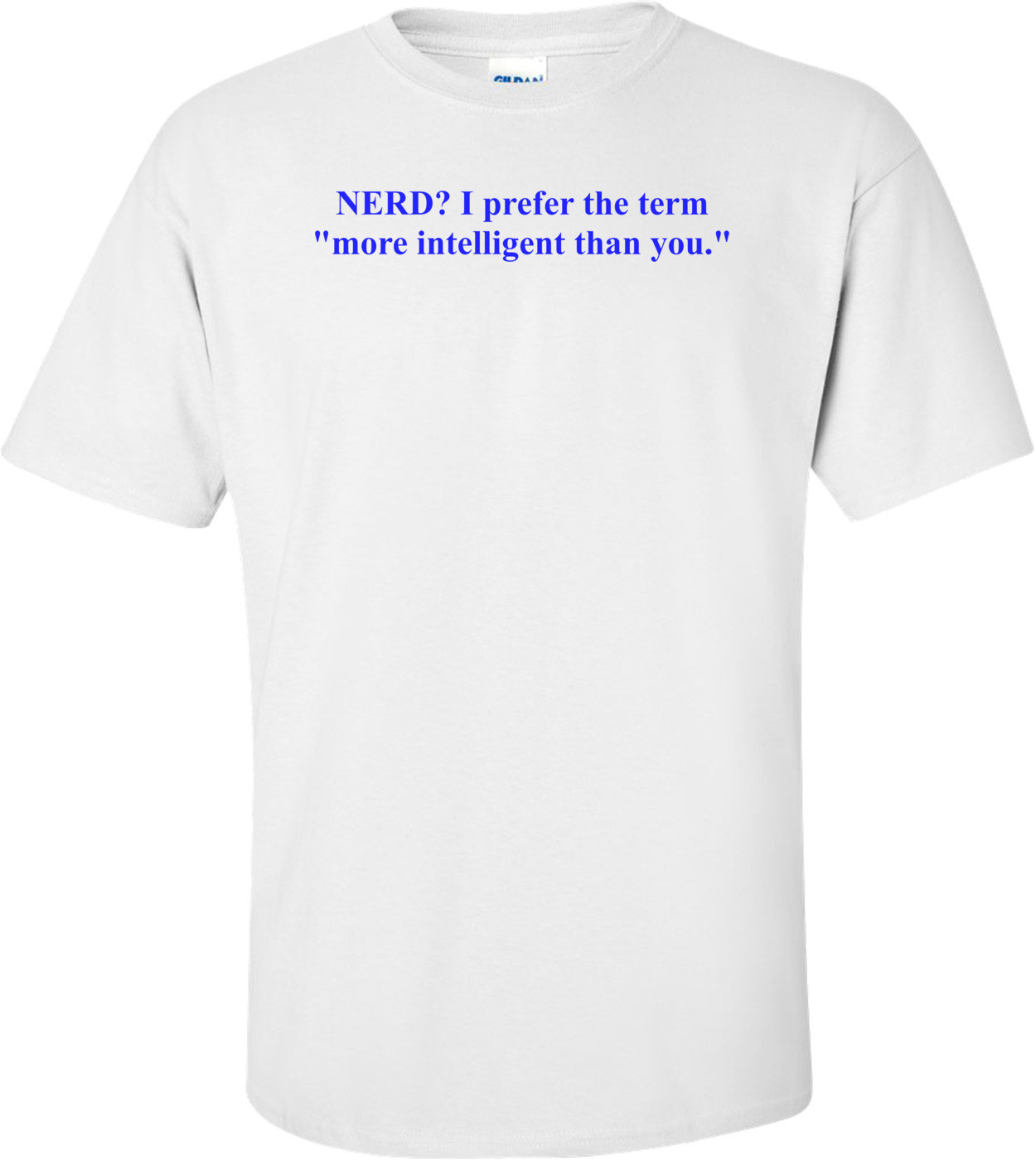 NERD? I prefer the term "more intelligent than you."
