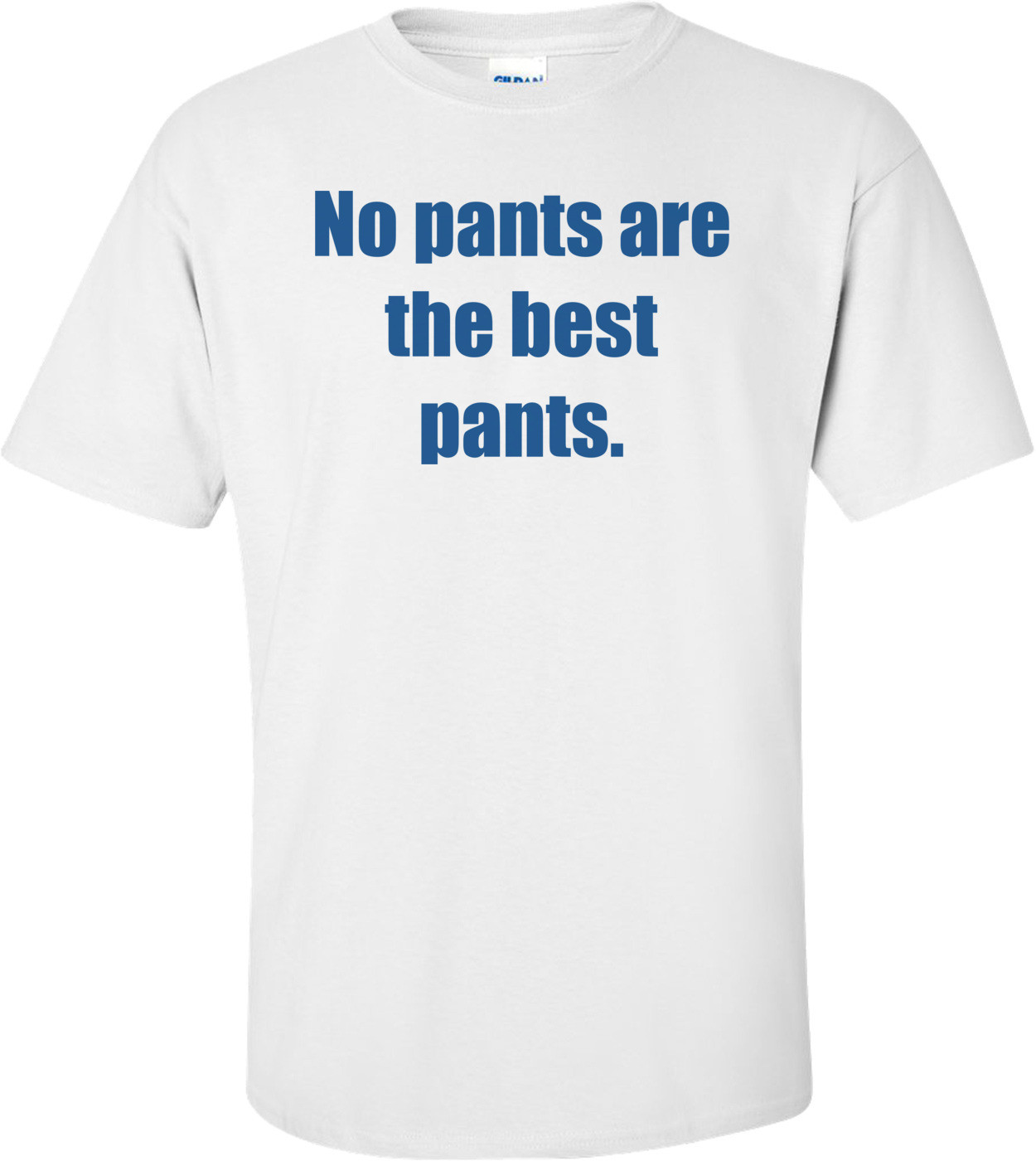 No pants are the best pants.