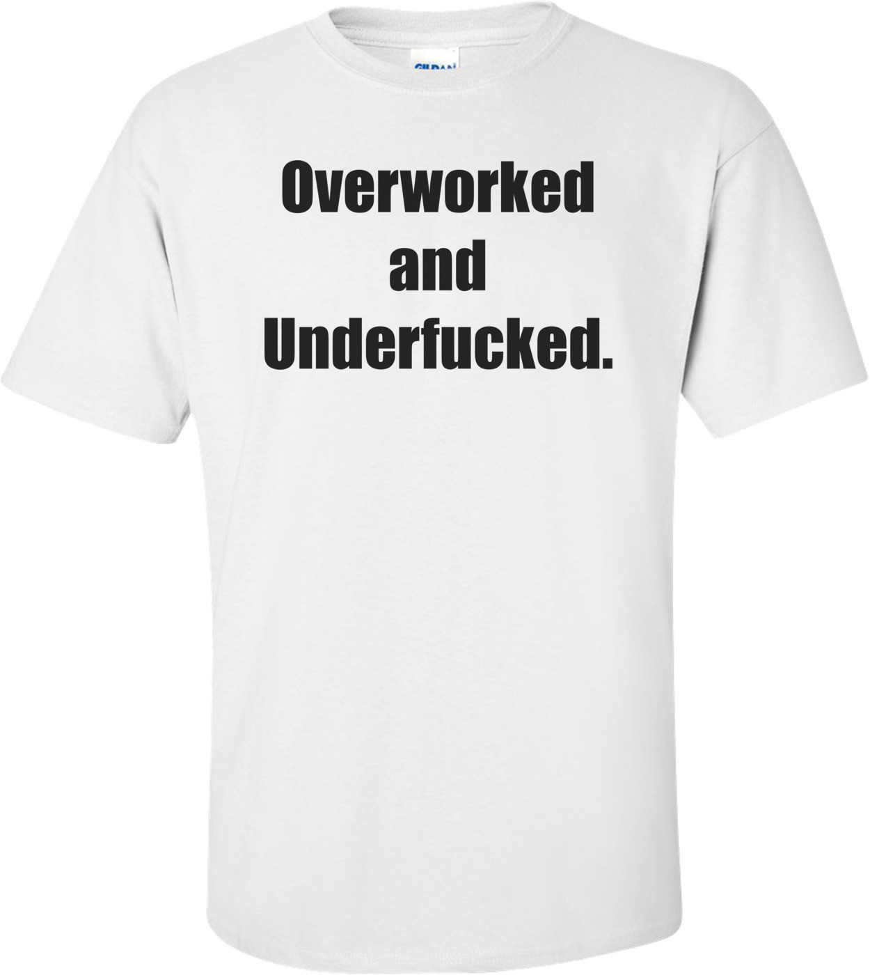 Overworked and Underfucked.