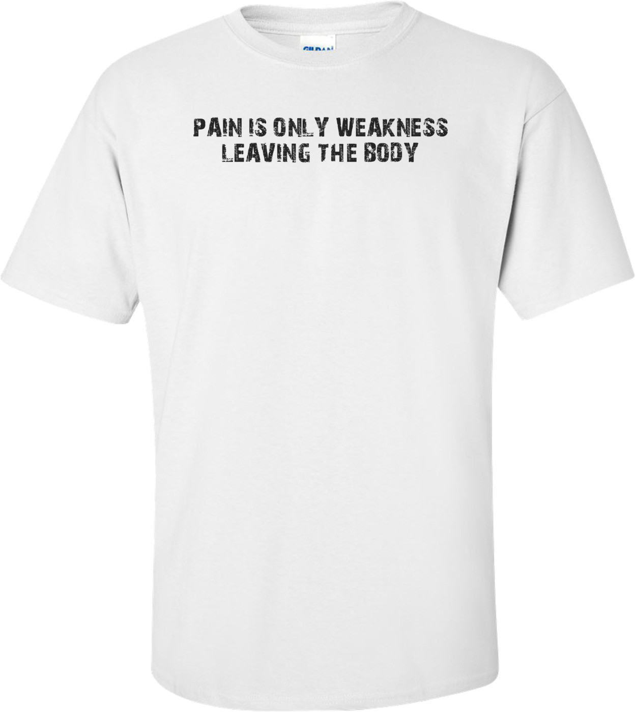 PAIN IS ONLY WEAKNESS LEAVING THE BODY
