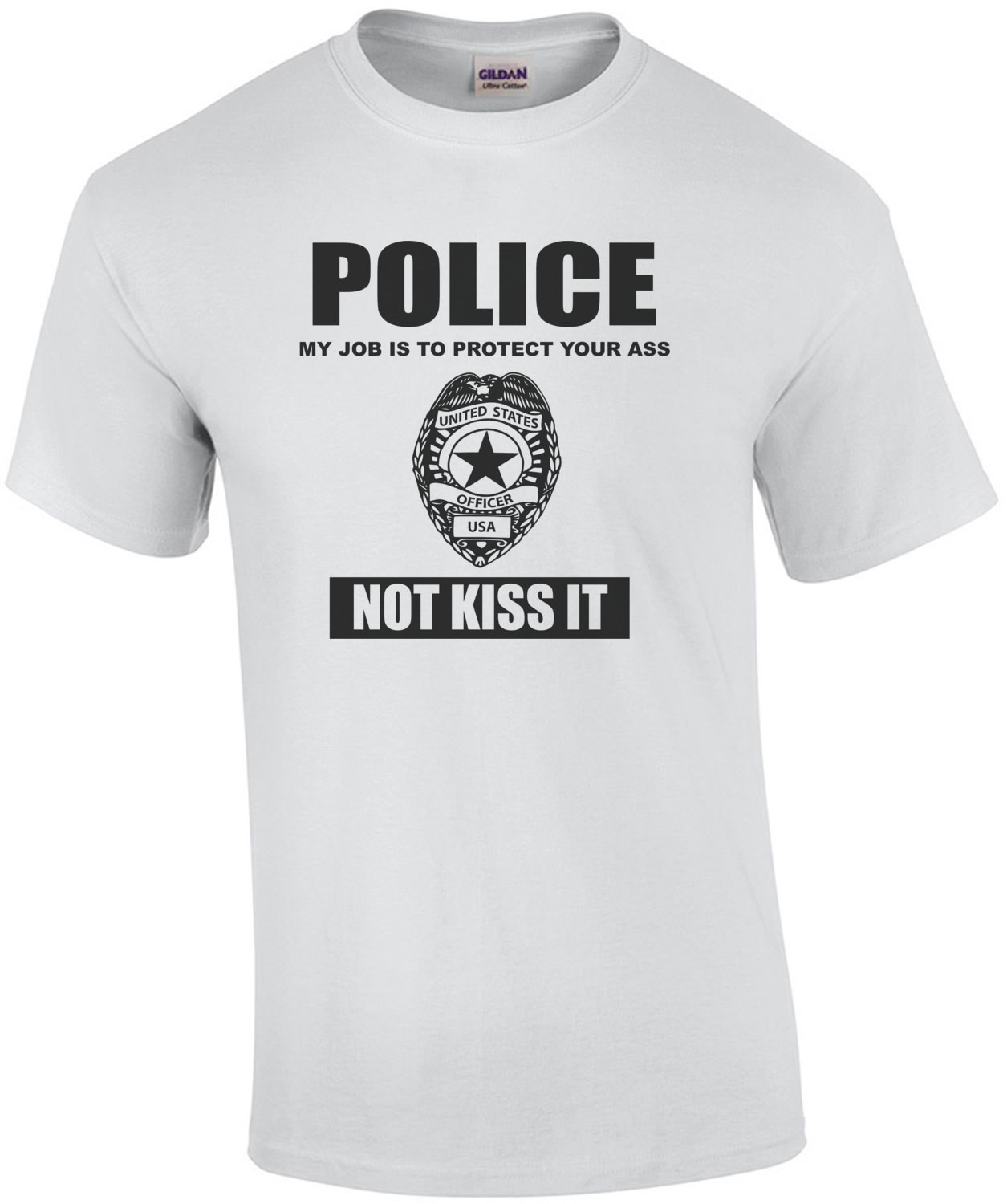 POLICE - My job is to protect your ass not kiss it - pro cop