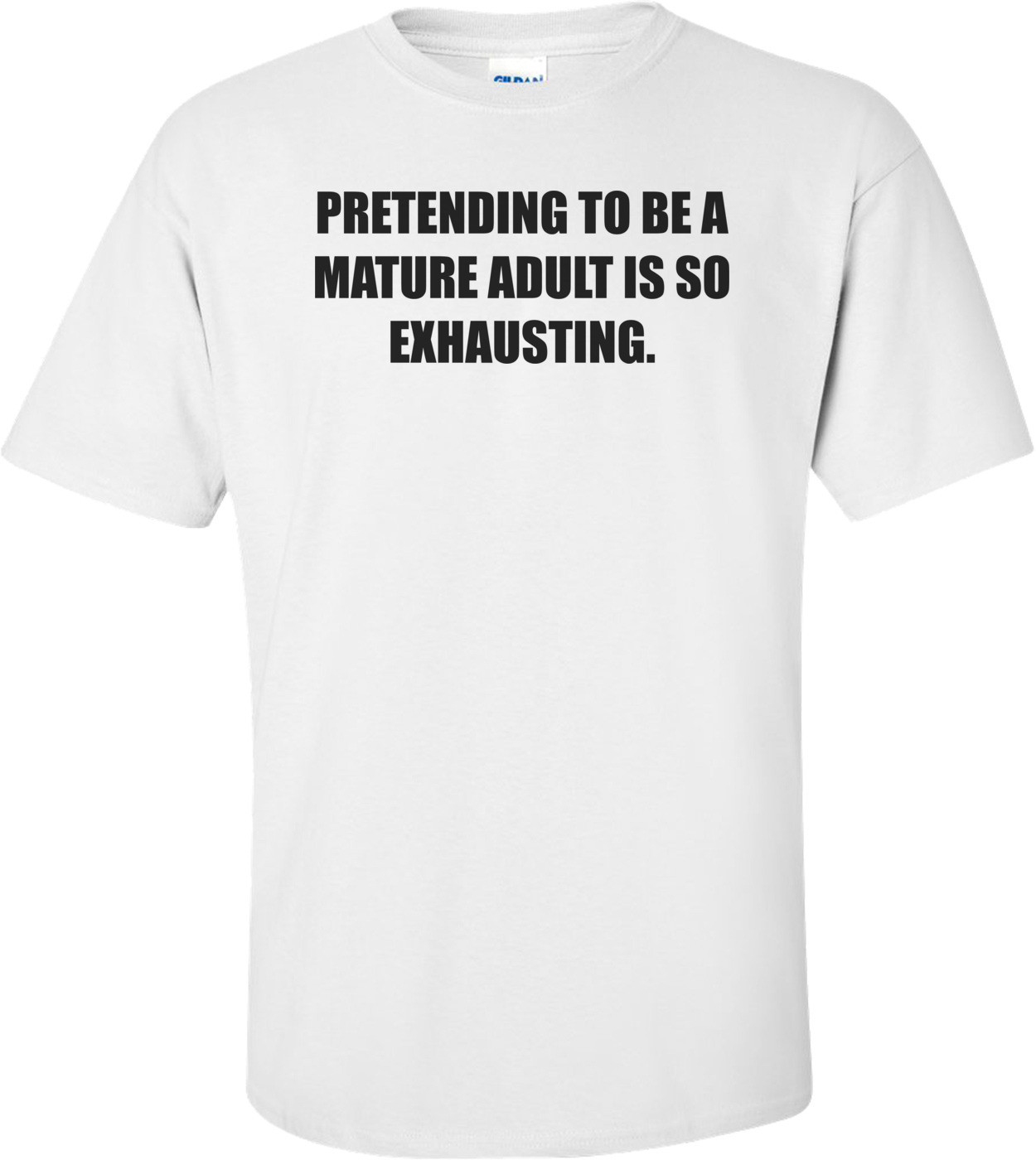 PRETENDING TO BE A MATURE ADULT IS SO EXHAUSTING.