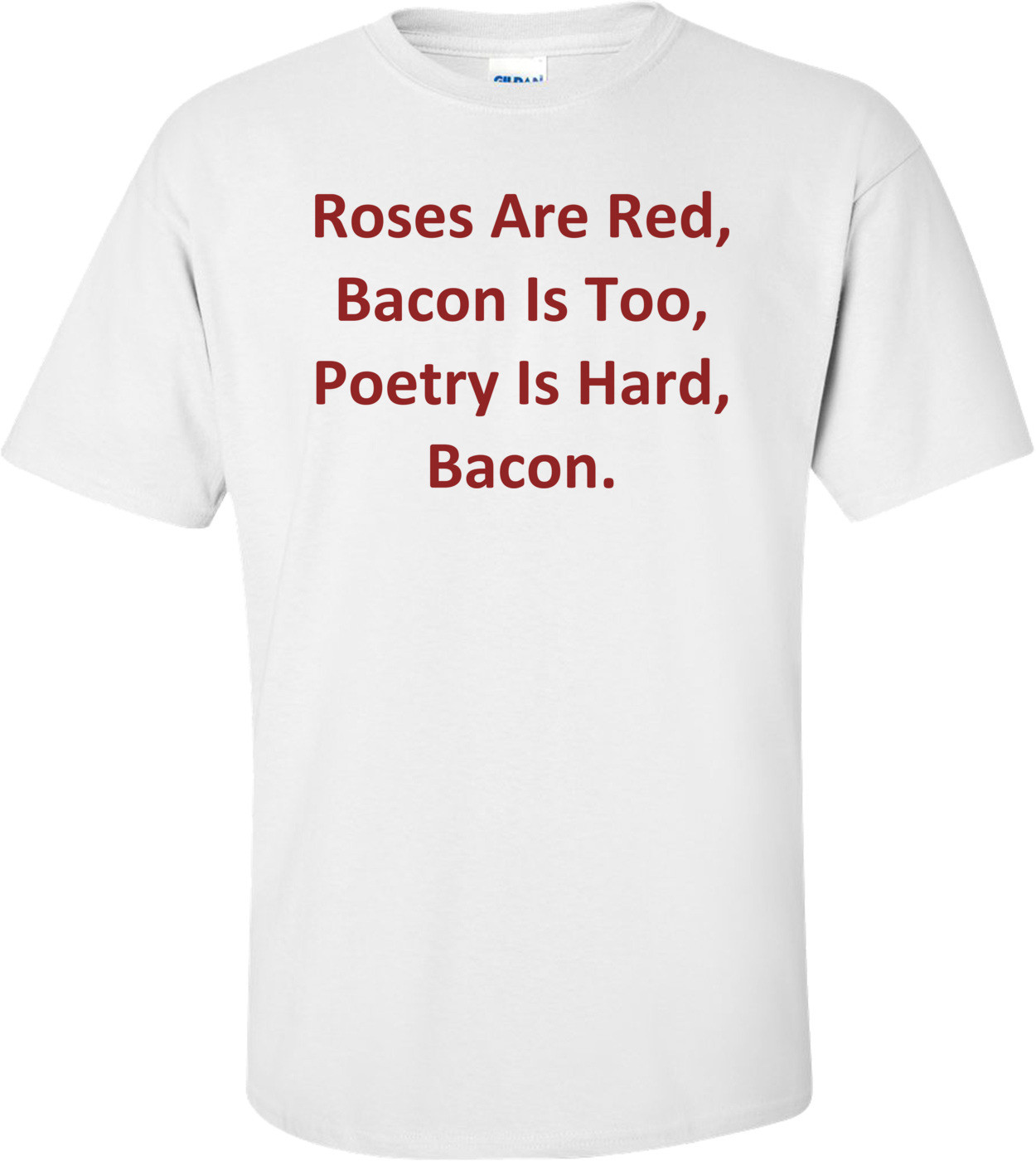 Roses Are Red, Bacon Is Too, Poetry Is Hard, Bacon.