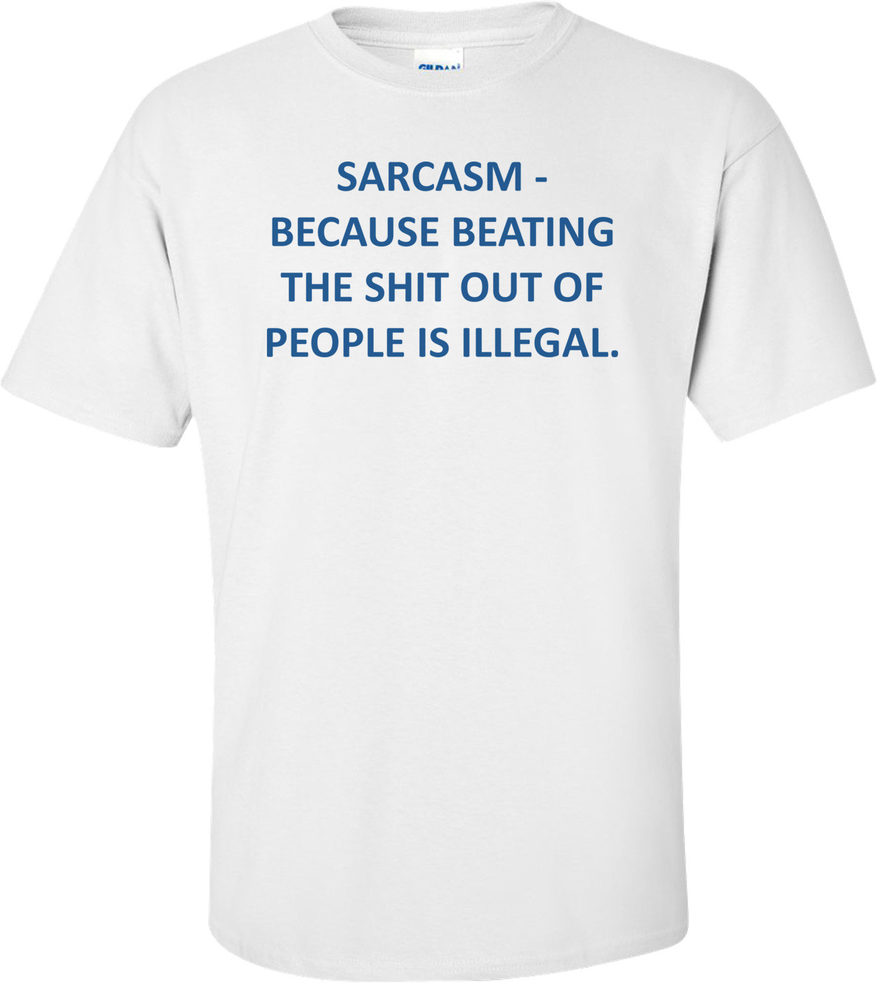 SARCASM - BECAUSE BEATING THE SHIT OUT OF PEOPLE IS ILLEGAL.