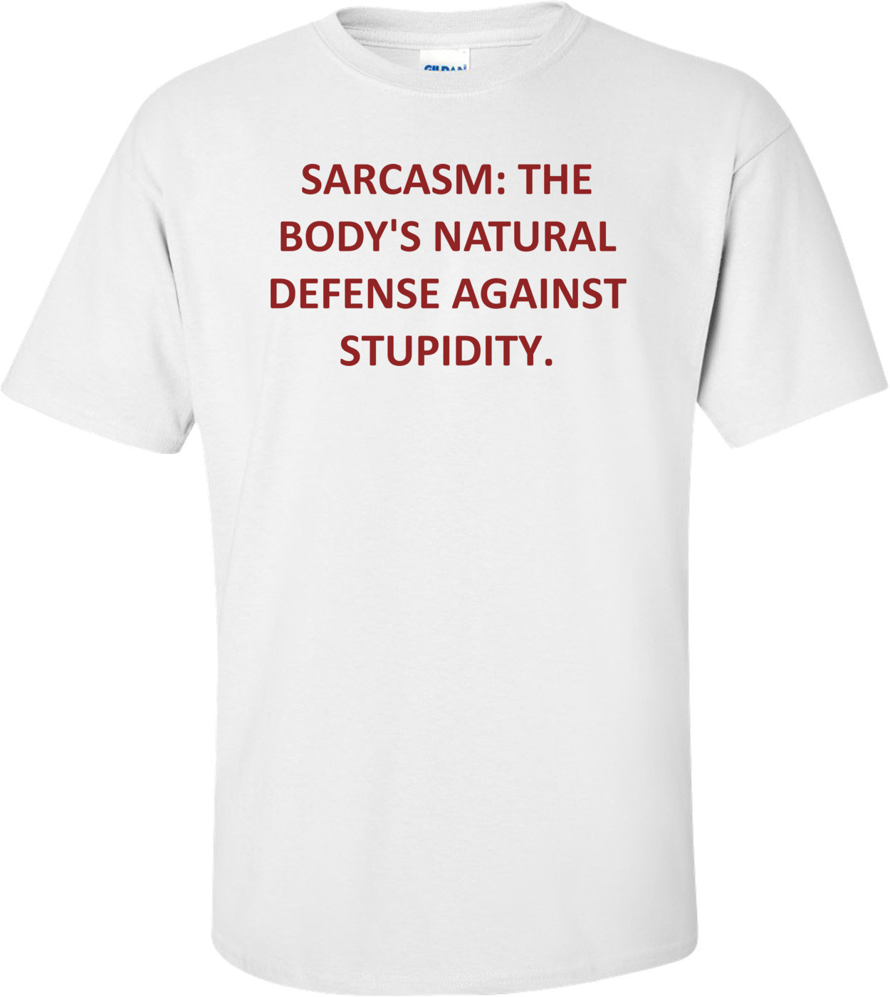SARCASM: THE BODY'S NATURAL DEFENSE AGAINST STUPIDITY.