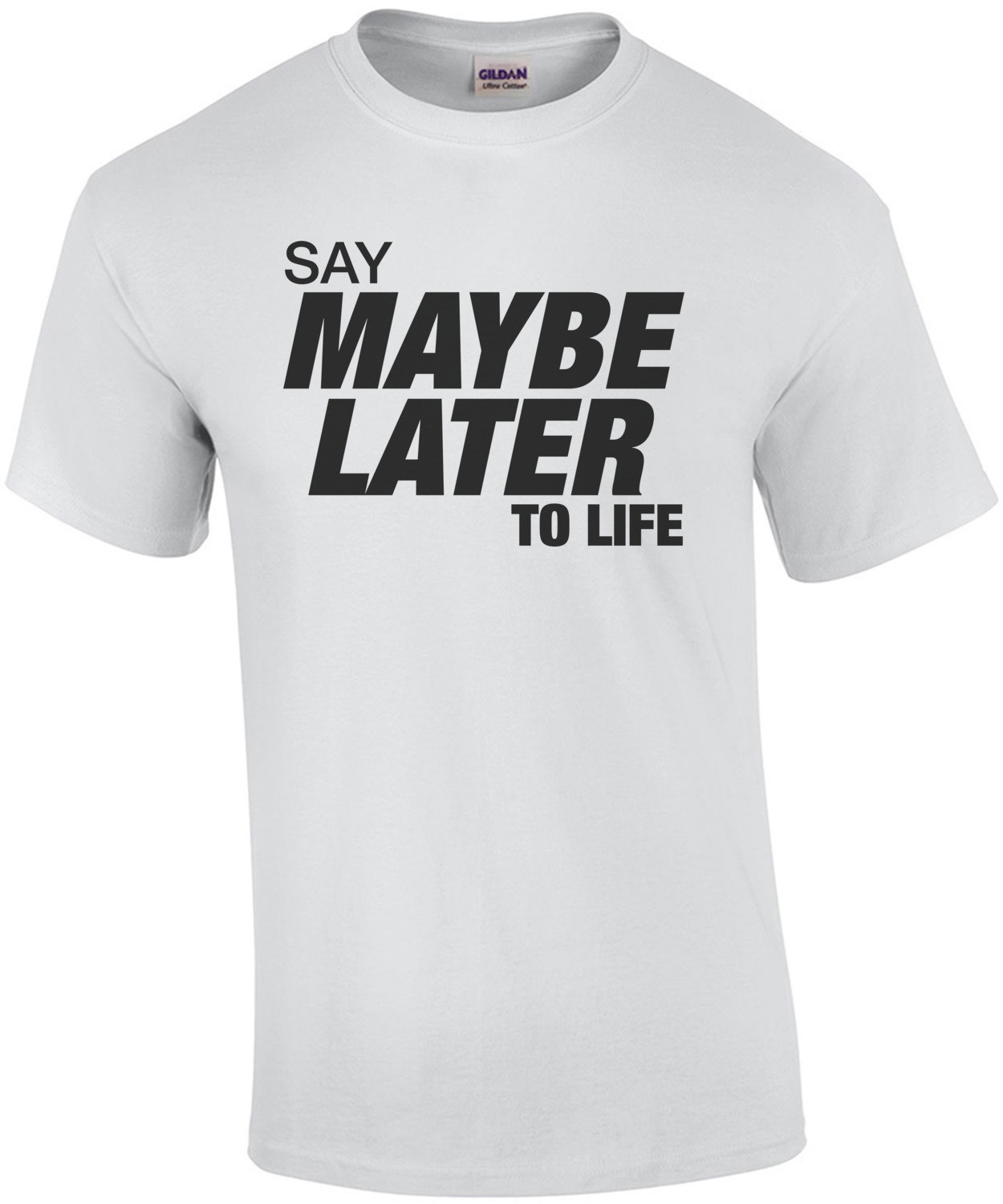 Say Maybe Later To Life