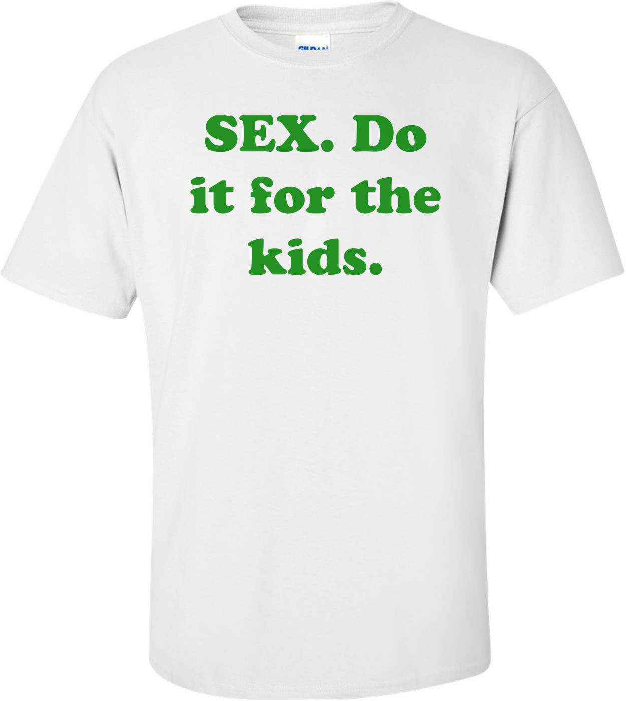 SEX. Do it for the kids.
