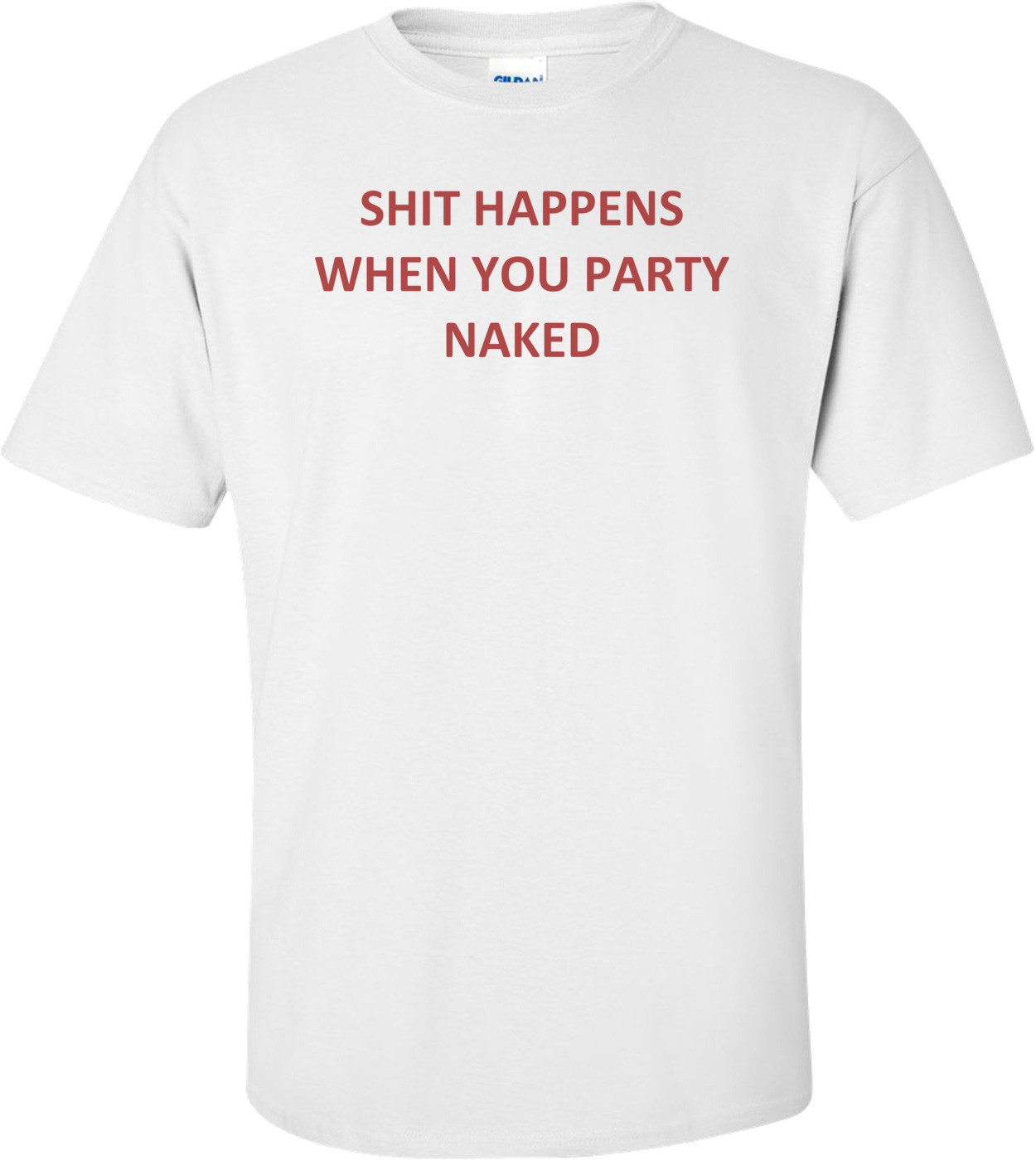 SHIT HAPPENS WHEN YOU PARTY NAKED