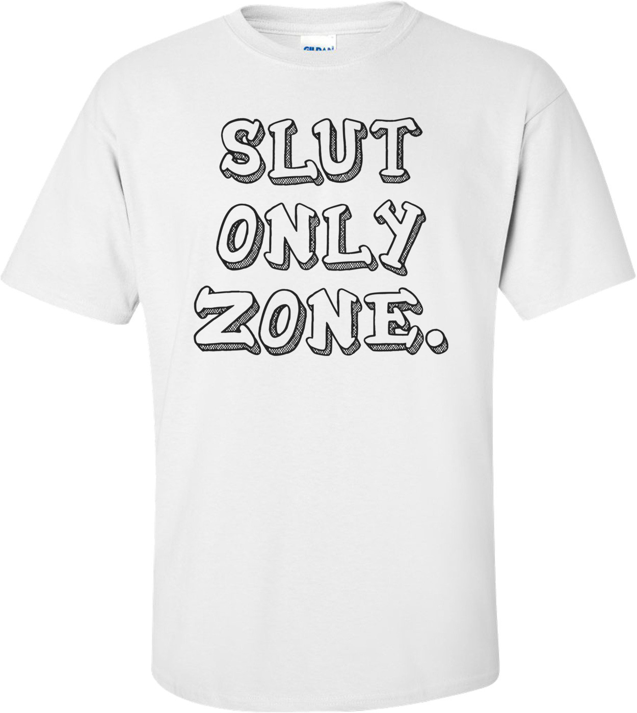 SLUT ONLY ZONE.