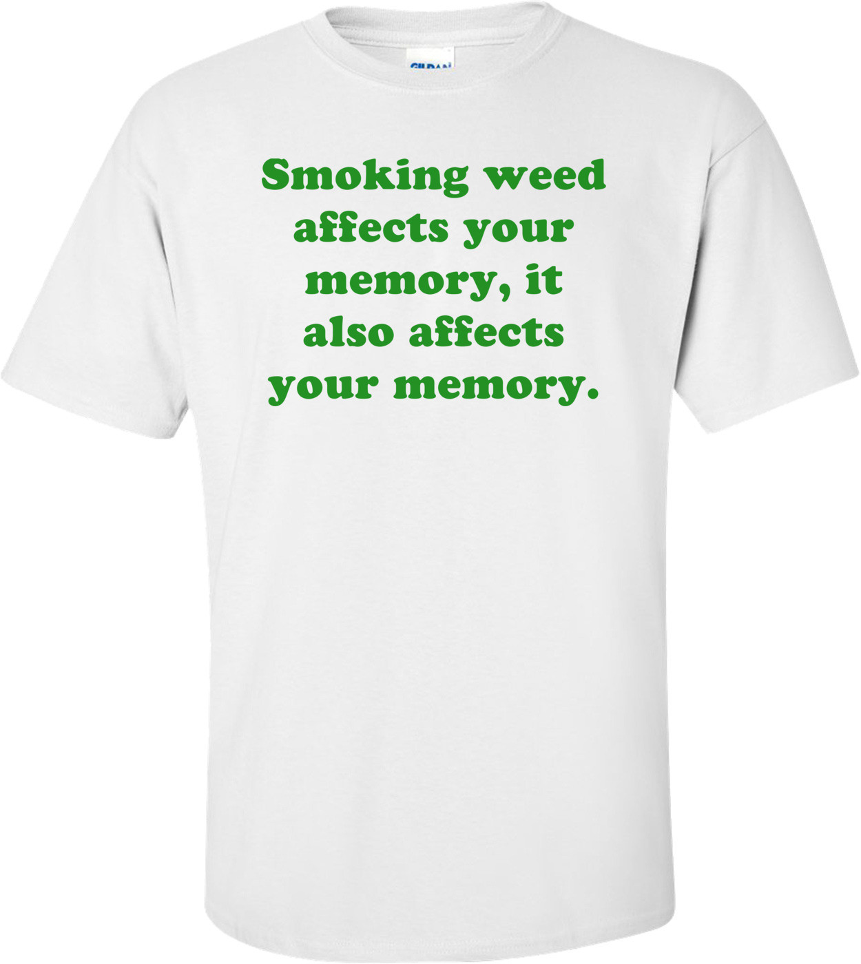 Smoking weed affects your memory, it also affects your memory.