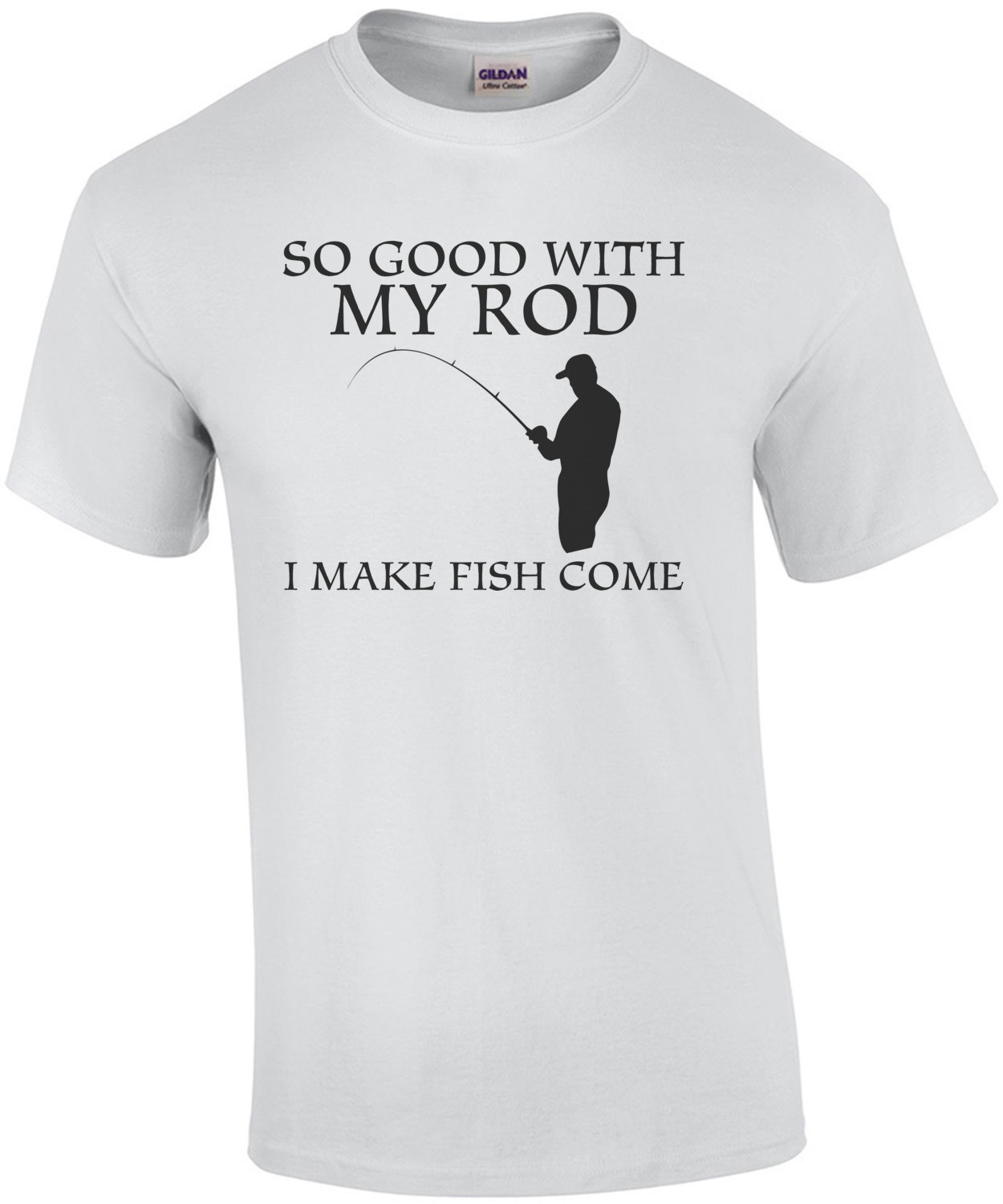 So Good With My Rod I Make Fish Come