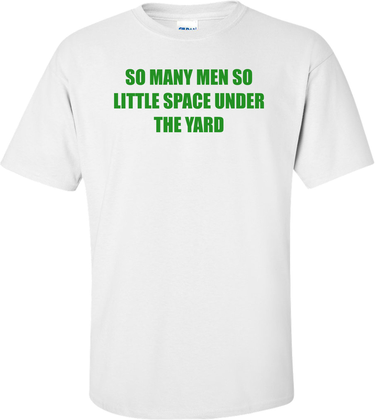 So Many Men So Little Space Under The Yard
