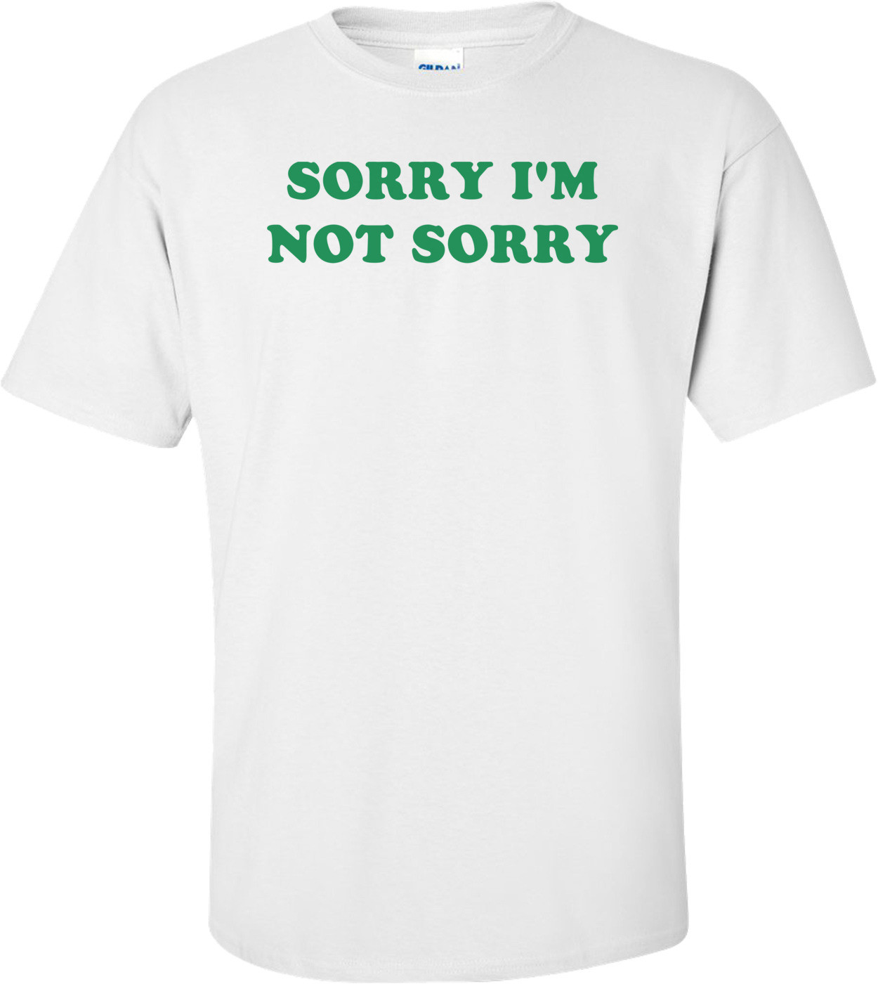 SORRY I'M NOT SORRY