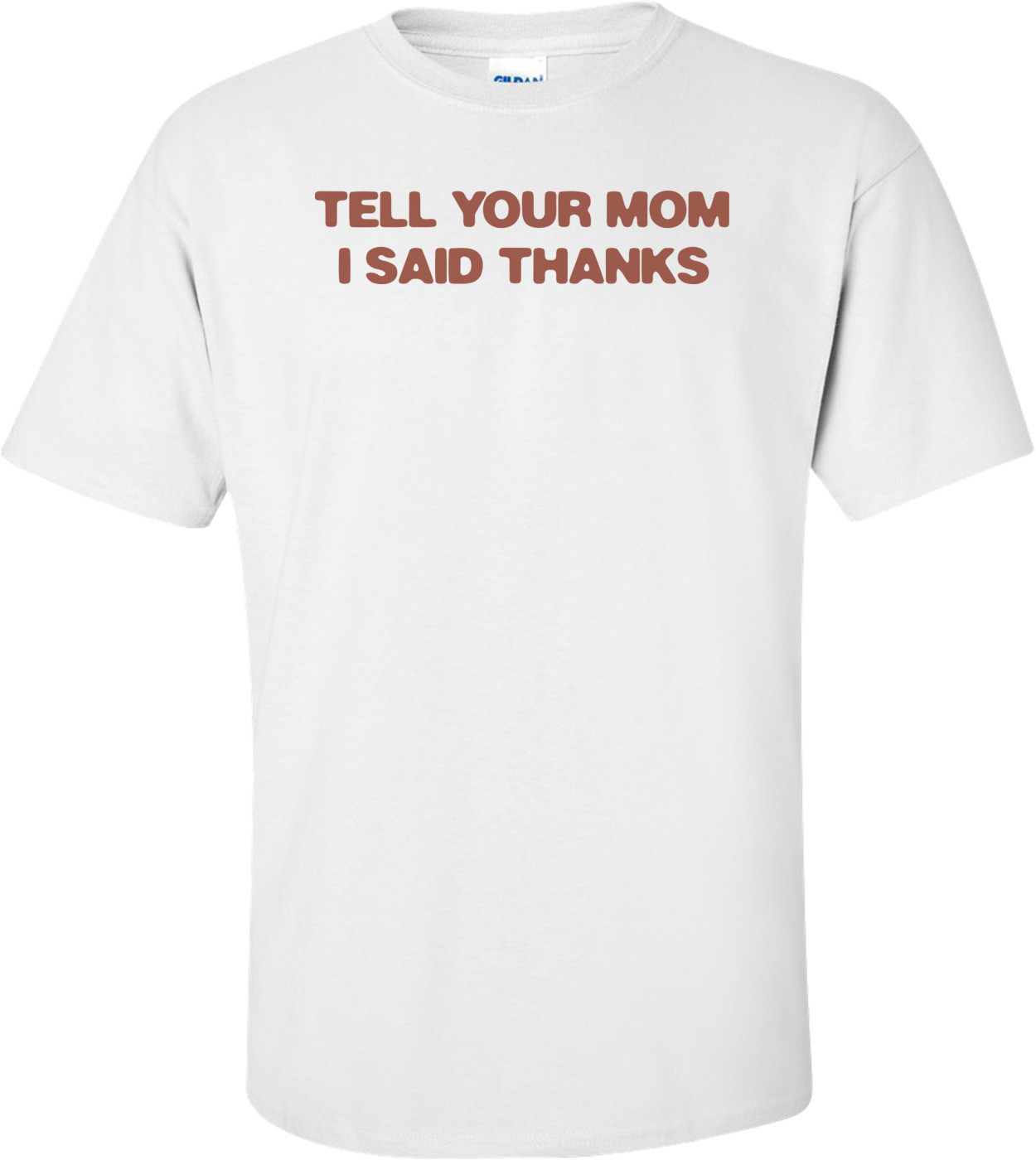 Tell Your Mom I Said Thanks