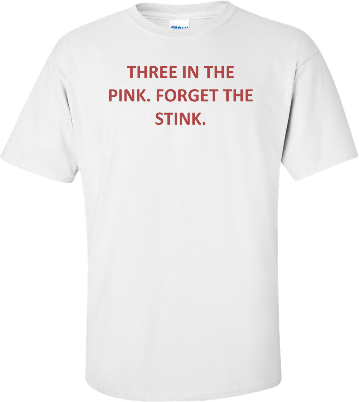 THREE IN THE PINK. FORGET THE STINK.