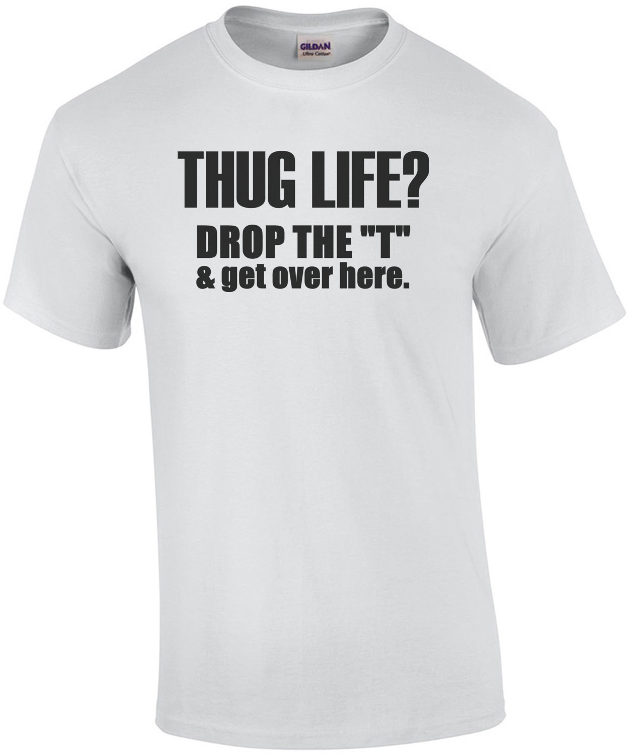 Thug life? Drop the T and get over here.