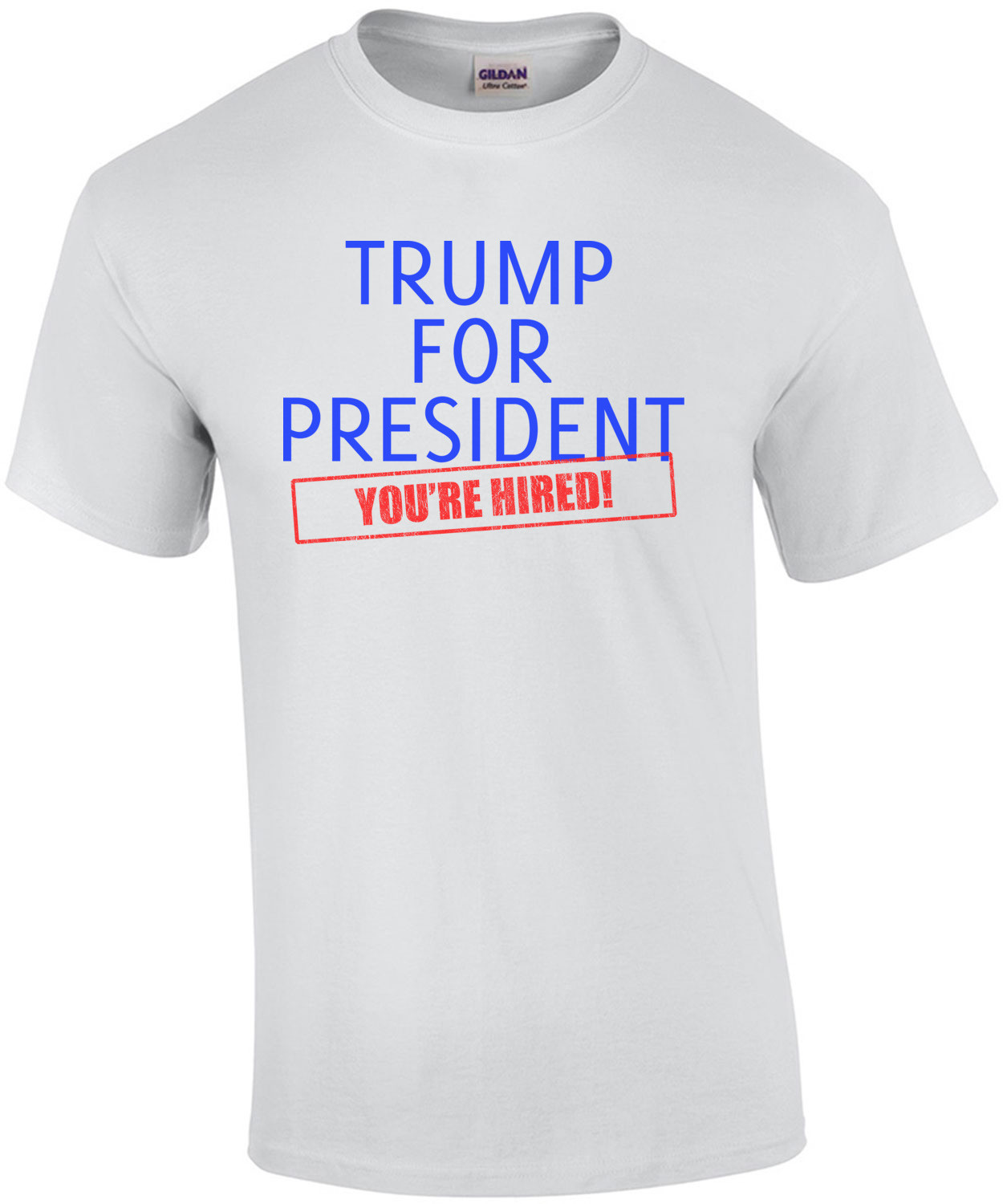 Trump For President - You're Hired Donald Trump