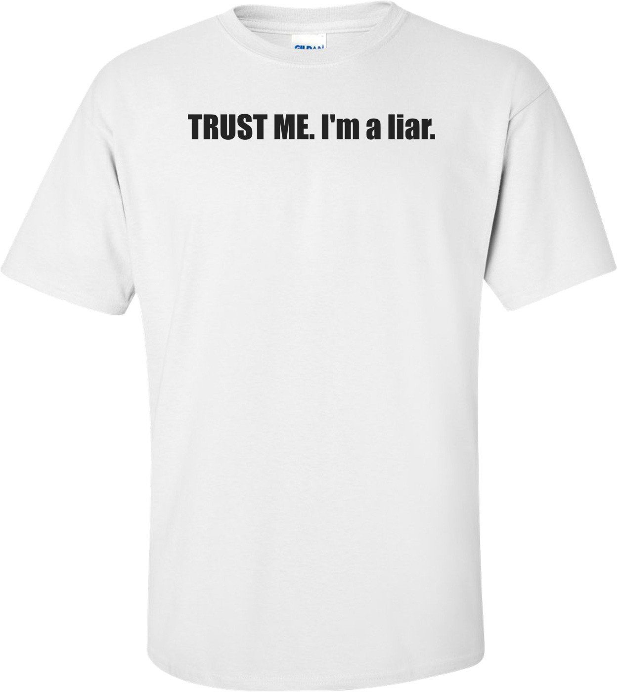 TRUST ME. I'm a liar.