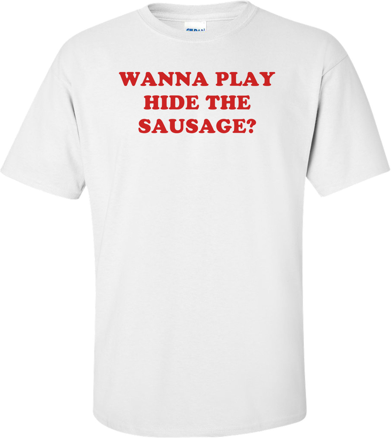 WANNA PLAY HIDE THE SAUSAGE?