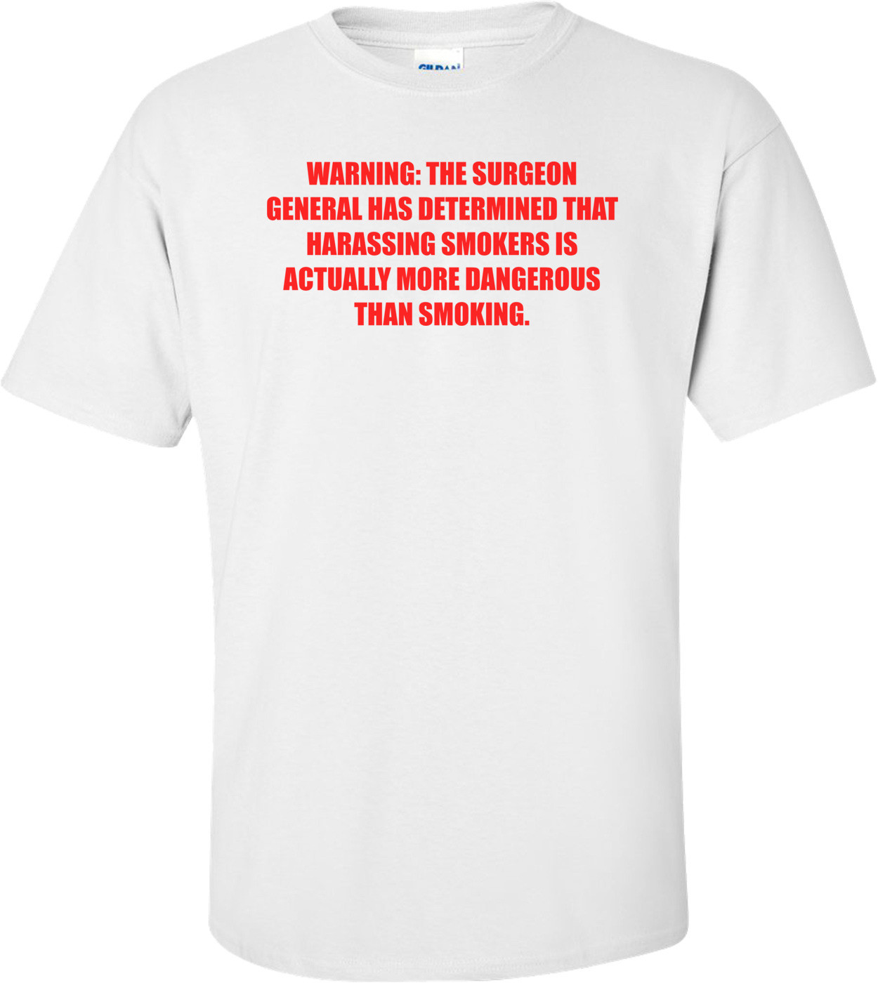 WARNING: THE SURGEON GENERAL HAS DETERMINED THAT HARASSING SMOKERS IS ACTUALLY MORE DANGEROUS THAN SMOKING.