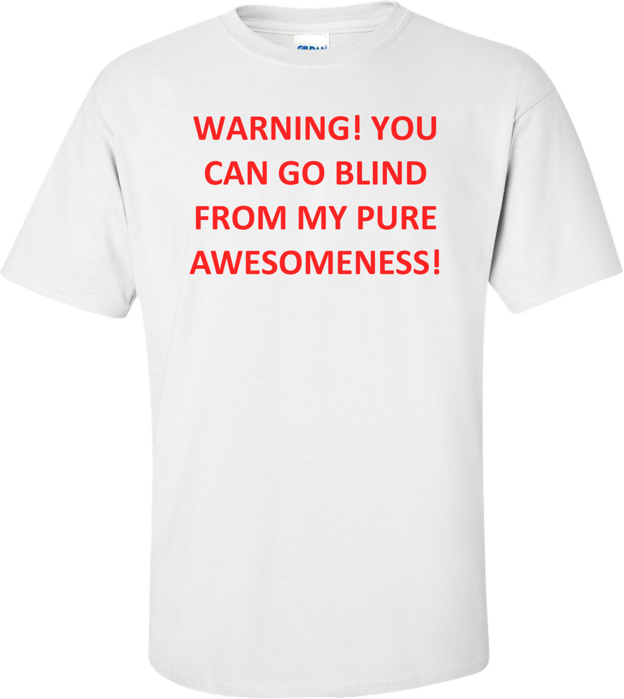 WARNING! YOU CAN GO BLIND FROM MY PURE AWESOMENESS!