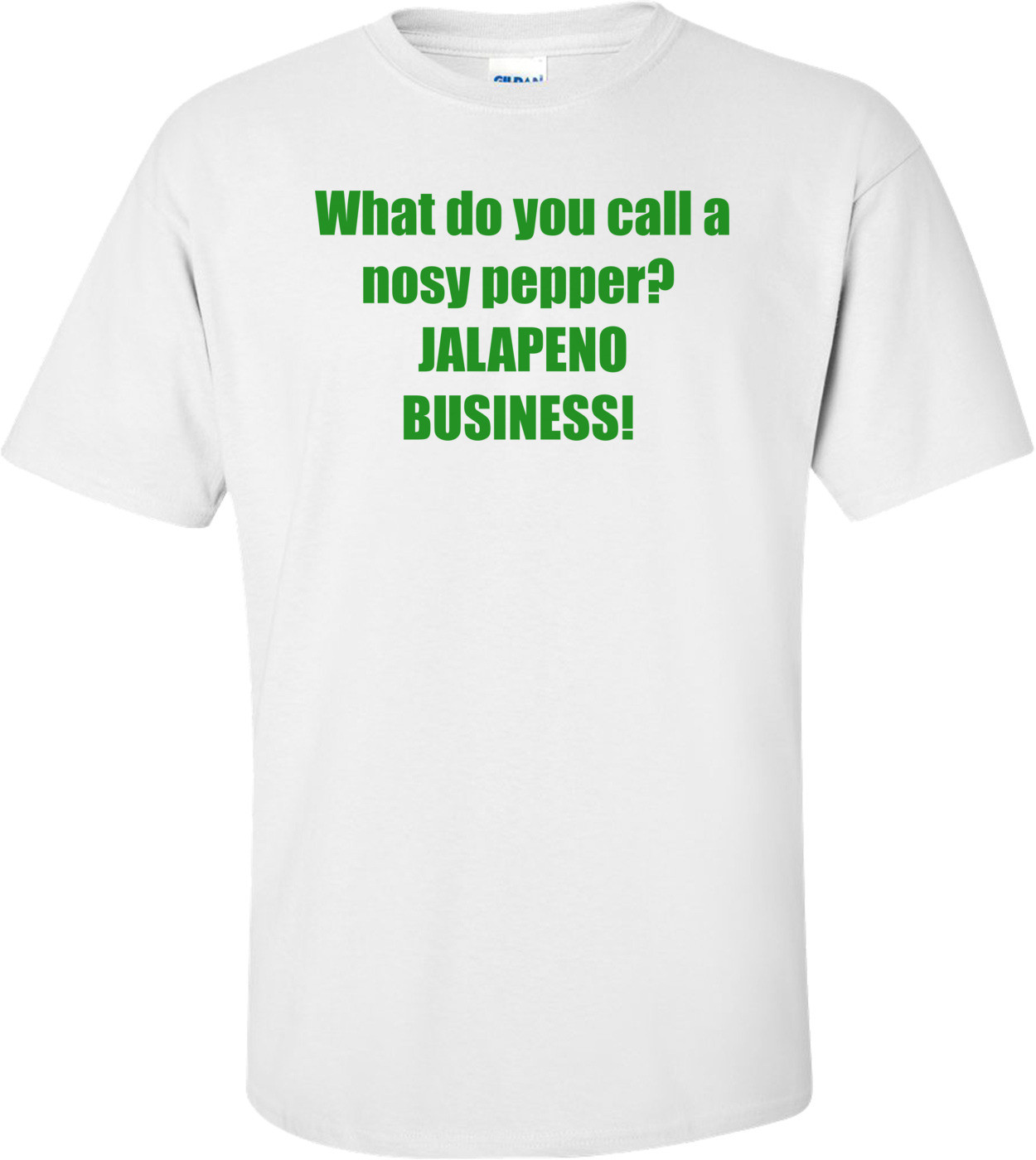 What do you call a nosy pepper?  JALAPENO BUSINESS! 