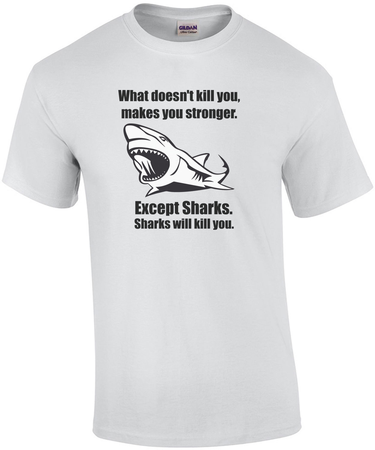 What doesn't kill you makes you stronger. Except for sharks. Funny