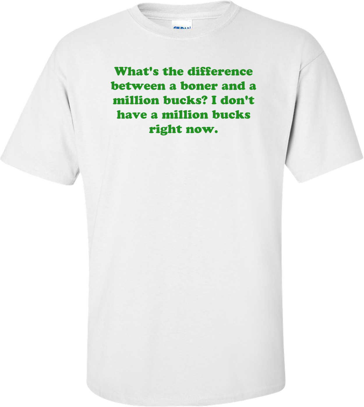 What's the difference between a boner and a million bucks? I don't have a million bucks right now.