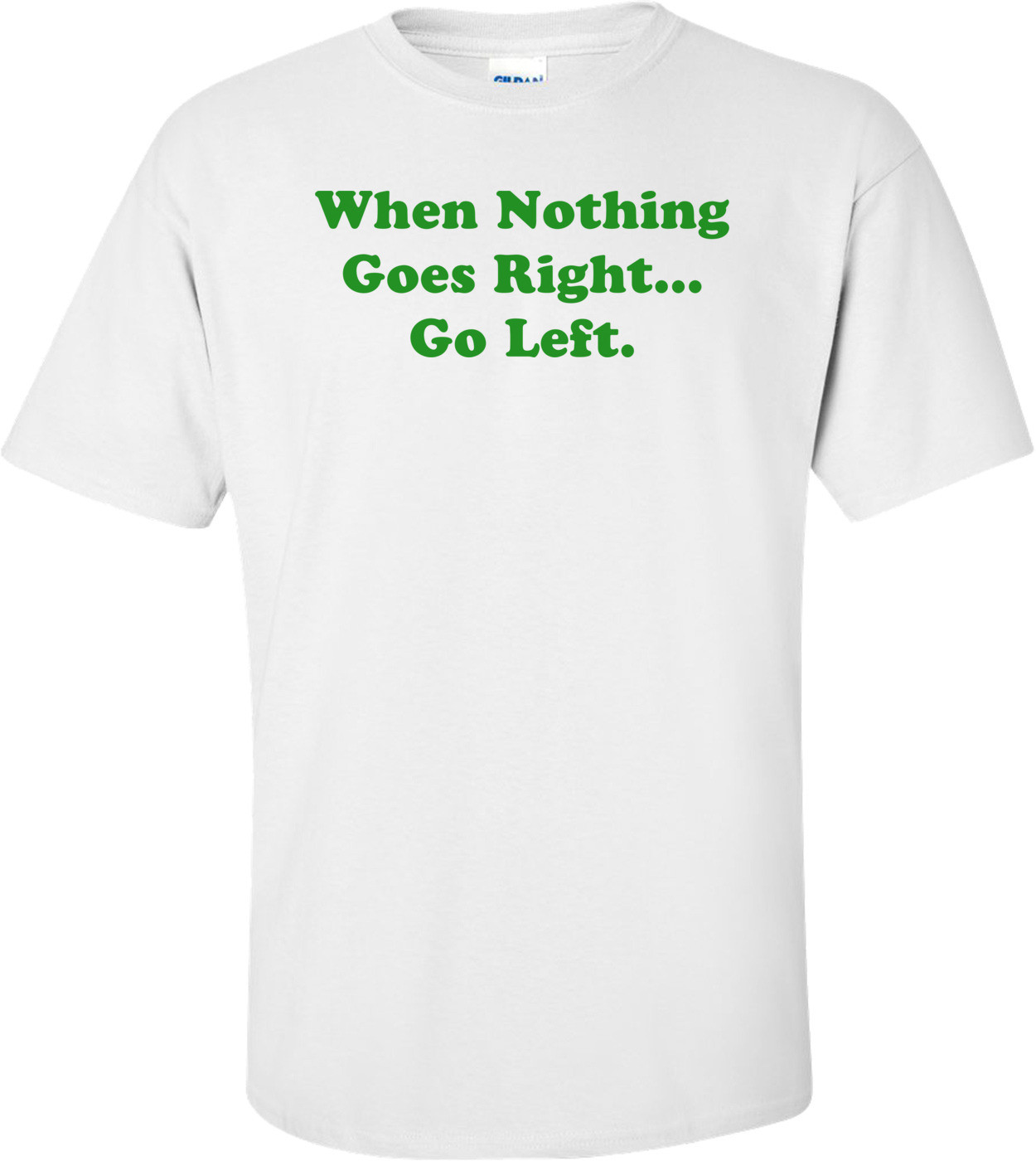 When Nothing Goes Right... Go Left.