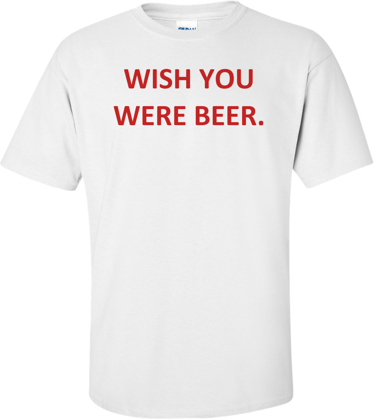 WISH YOU WERE BEER.