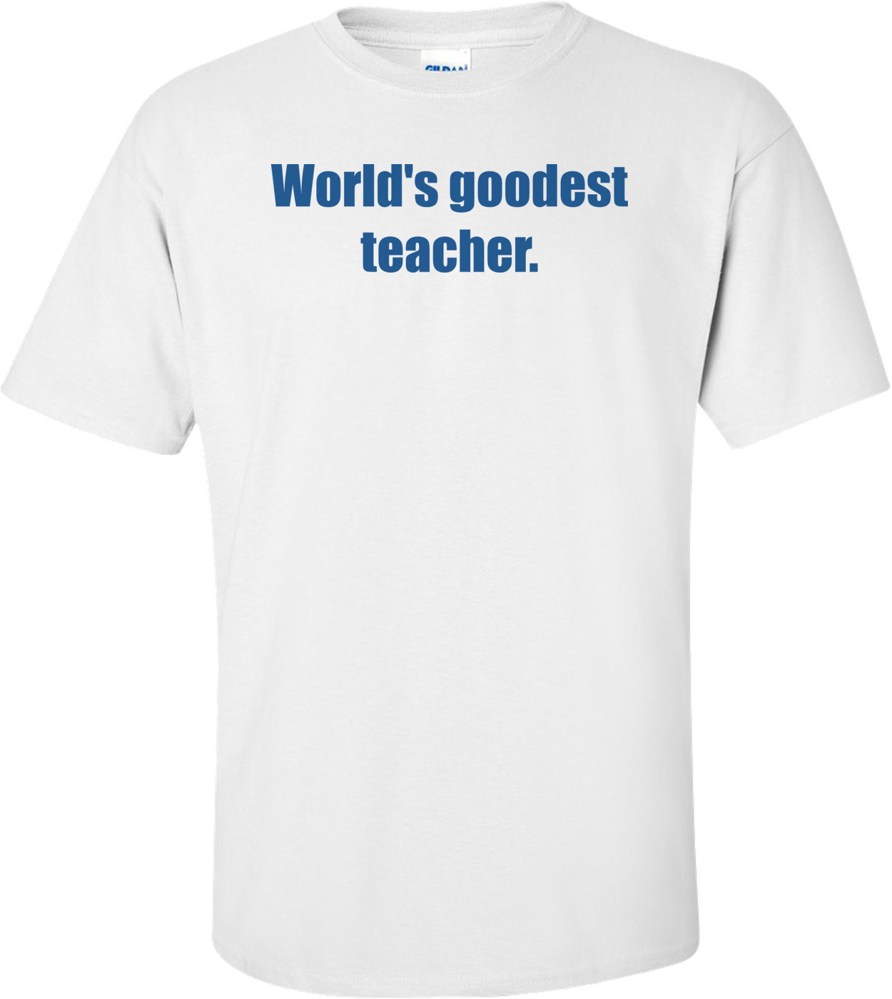 World's Goodest Teacher.
