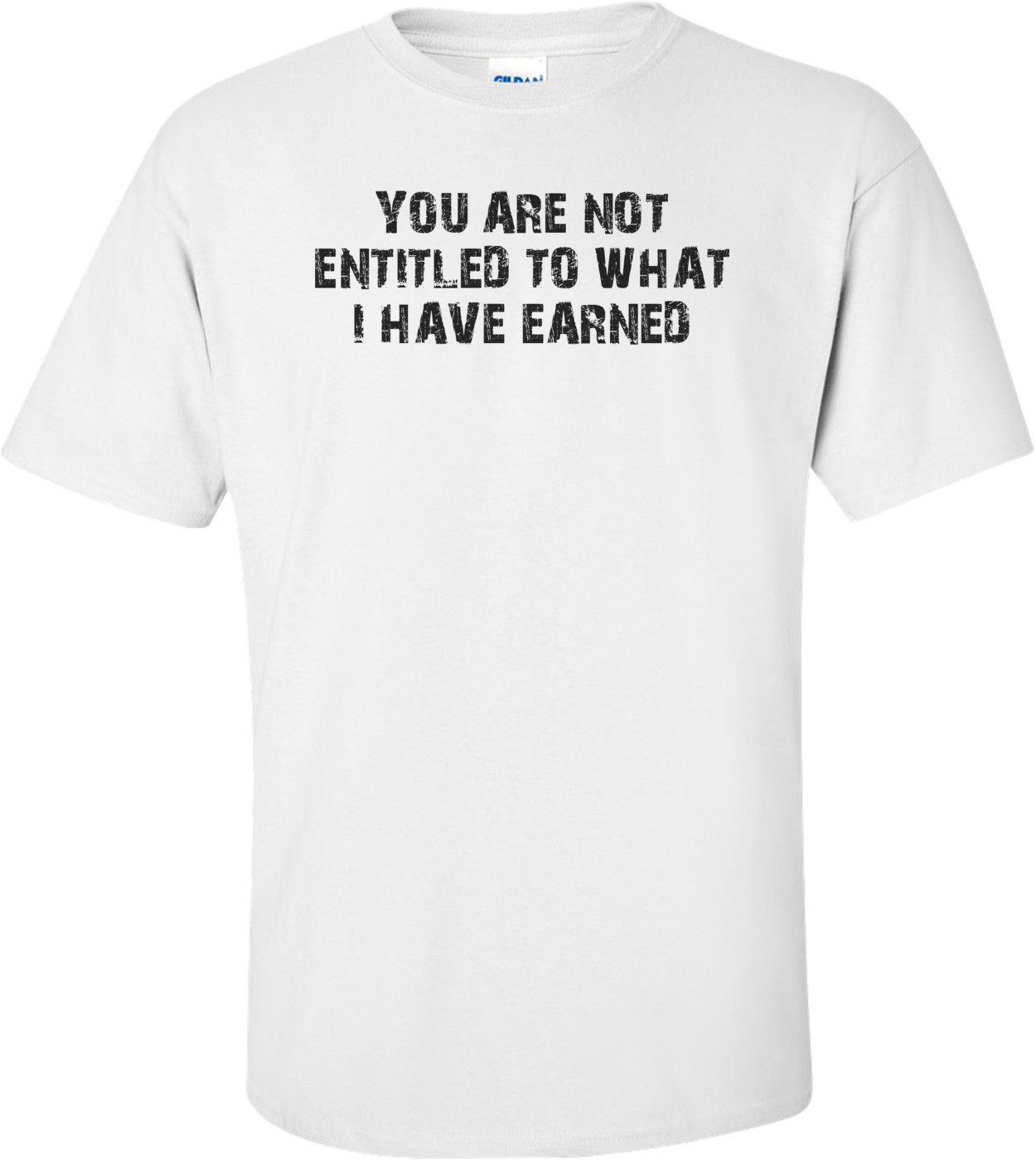 YOU ARE NOT ENTITLED TO WHAT I HAVE EARNED