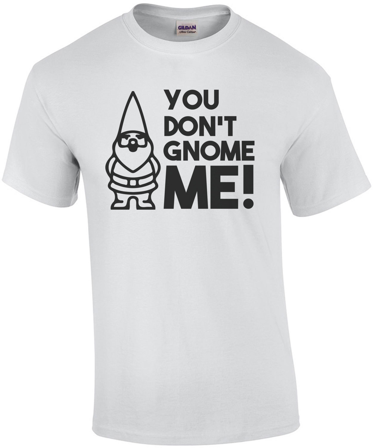 You don't gnome me!
