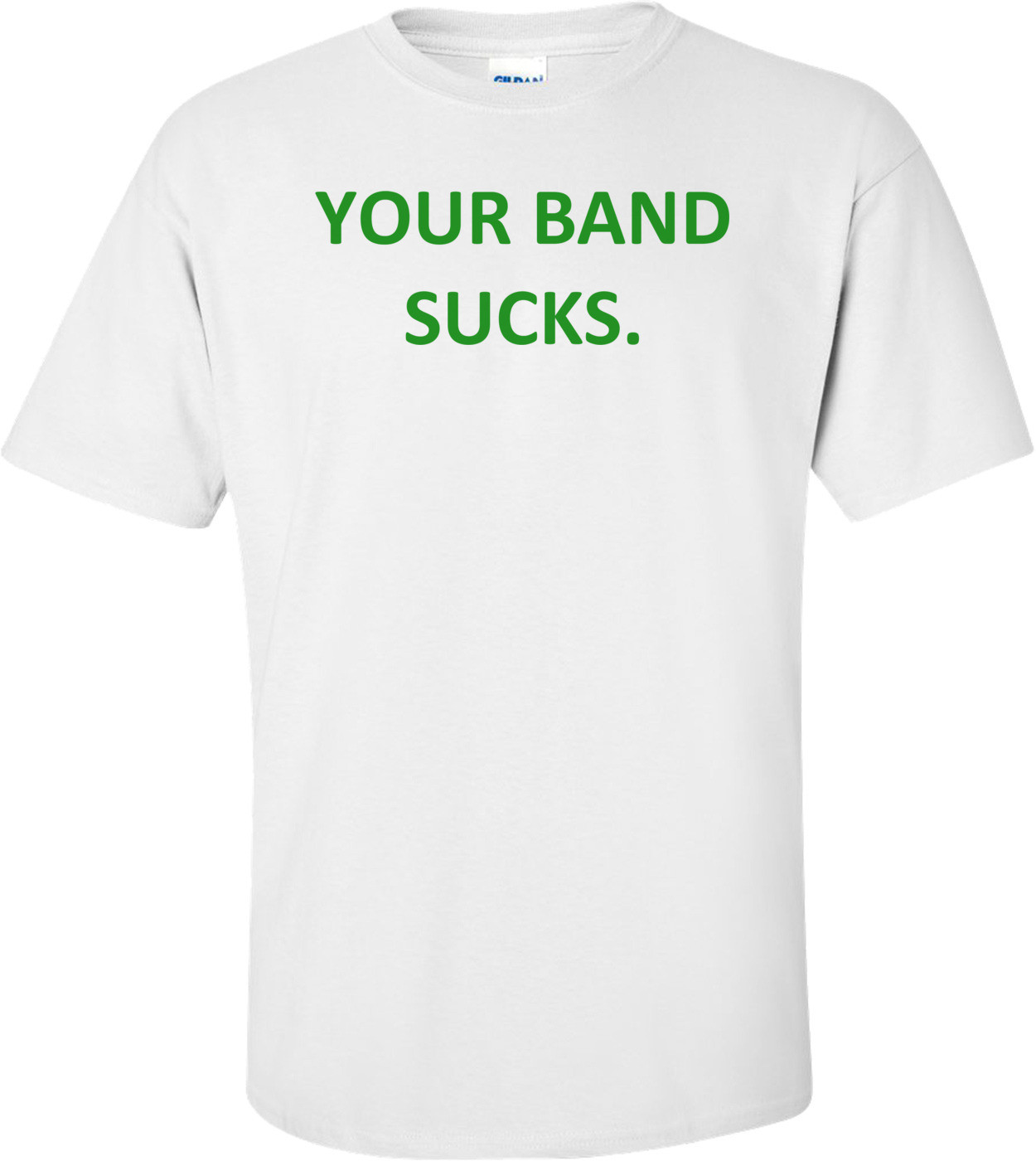 YOUR BAND SUCKS.