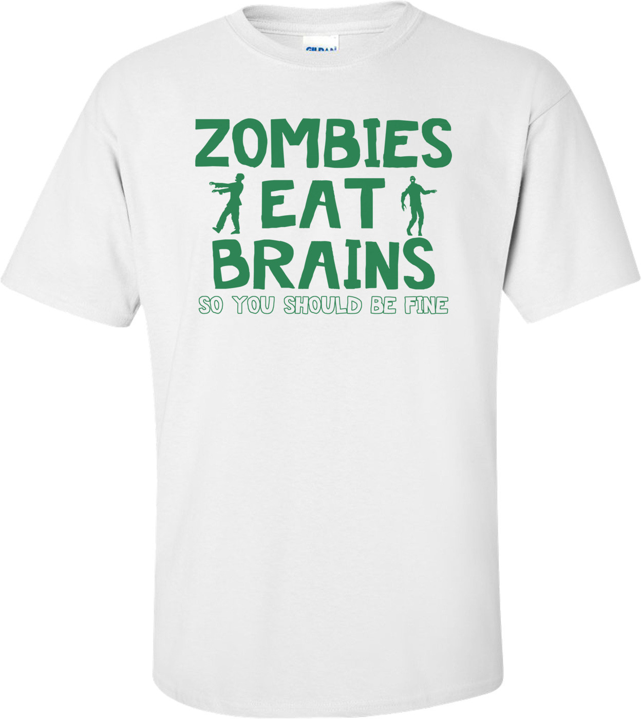 Zombies Eat Brains.  So You Should Be Fine Funny Zombie